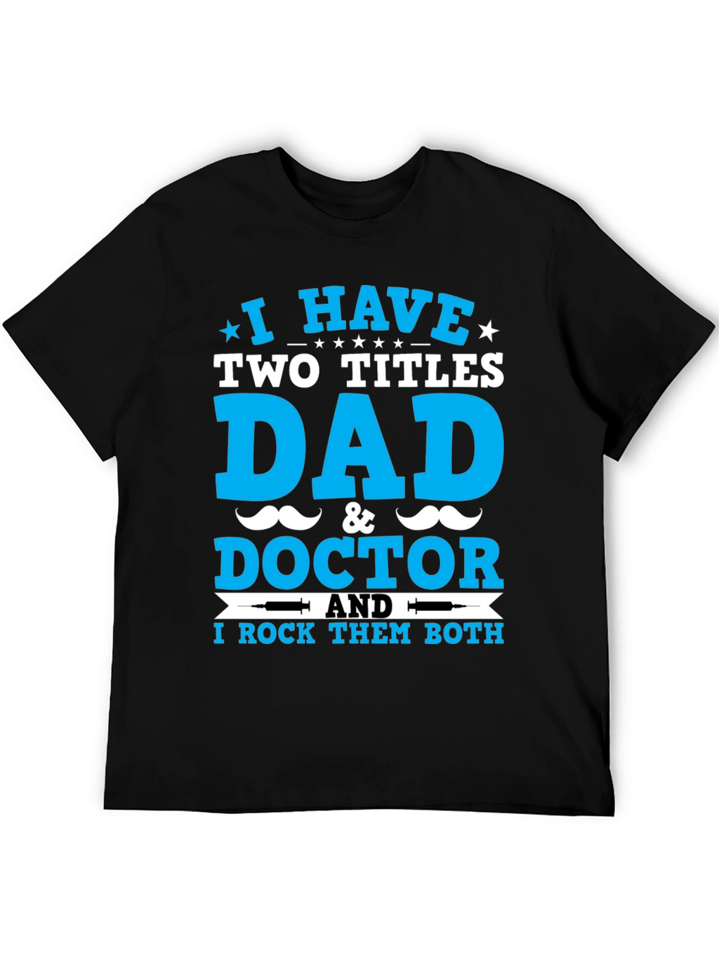 Dad & Doctor T-Shirt: I Rock Both Titles!