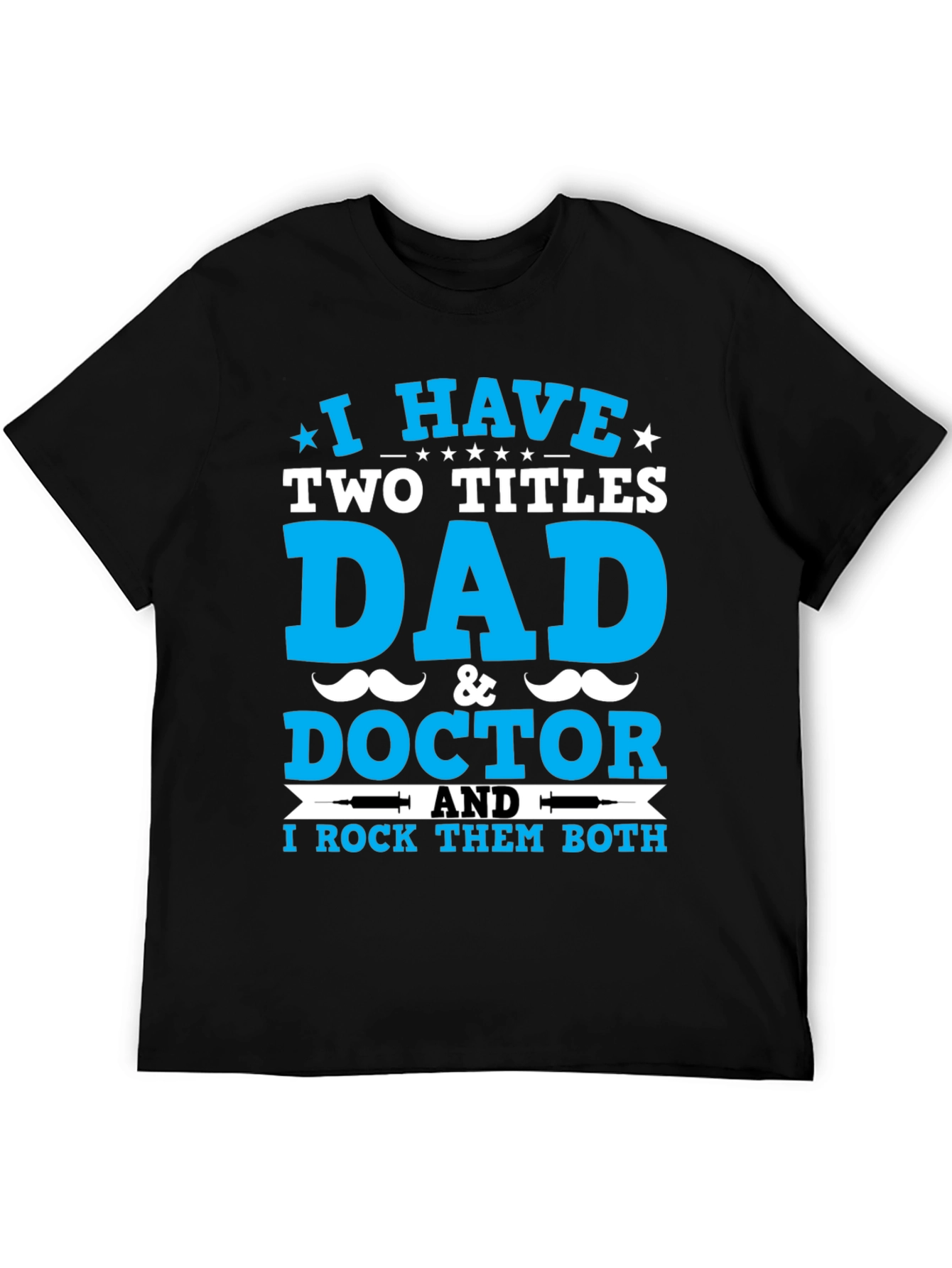 Dad & Doctor T-Shirt: I Rock Both Titles!