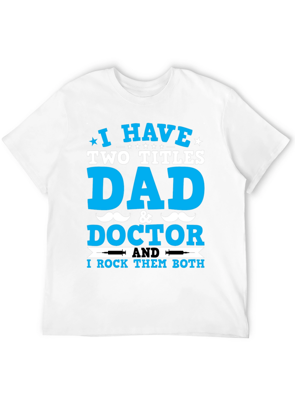 Dad & Doctor T-Shirt: I Rock Both Titles!