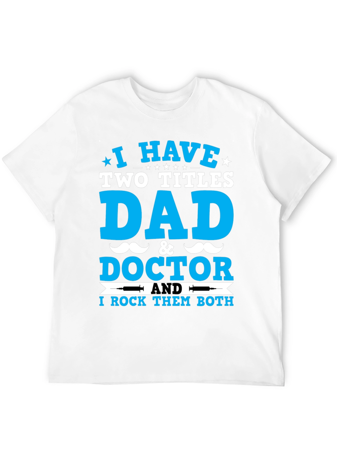 Dad & Doctor T-Shirt: I Rock Both Titles!