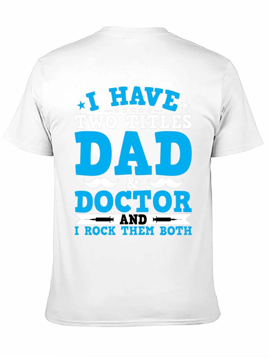 Dad & Doctor T-Shirt: I Rock Both Titles!