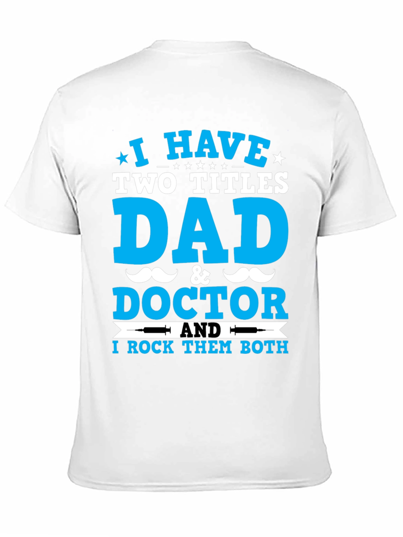 Dad & Doctor T-Shirt: I Rock Both Titles!