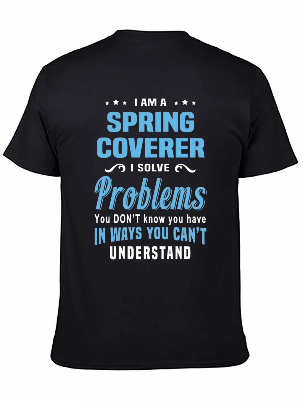 Spring Coverer - I Solve Problems T-Shirt