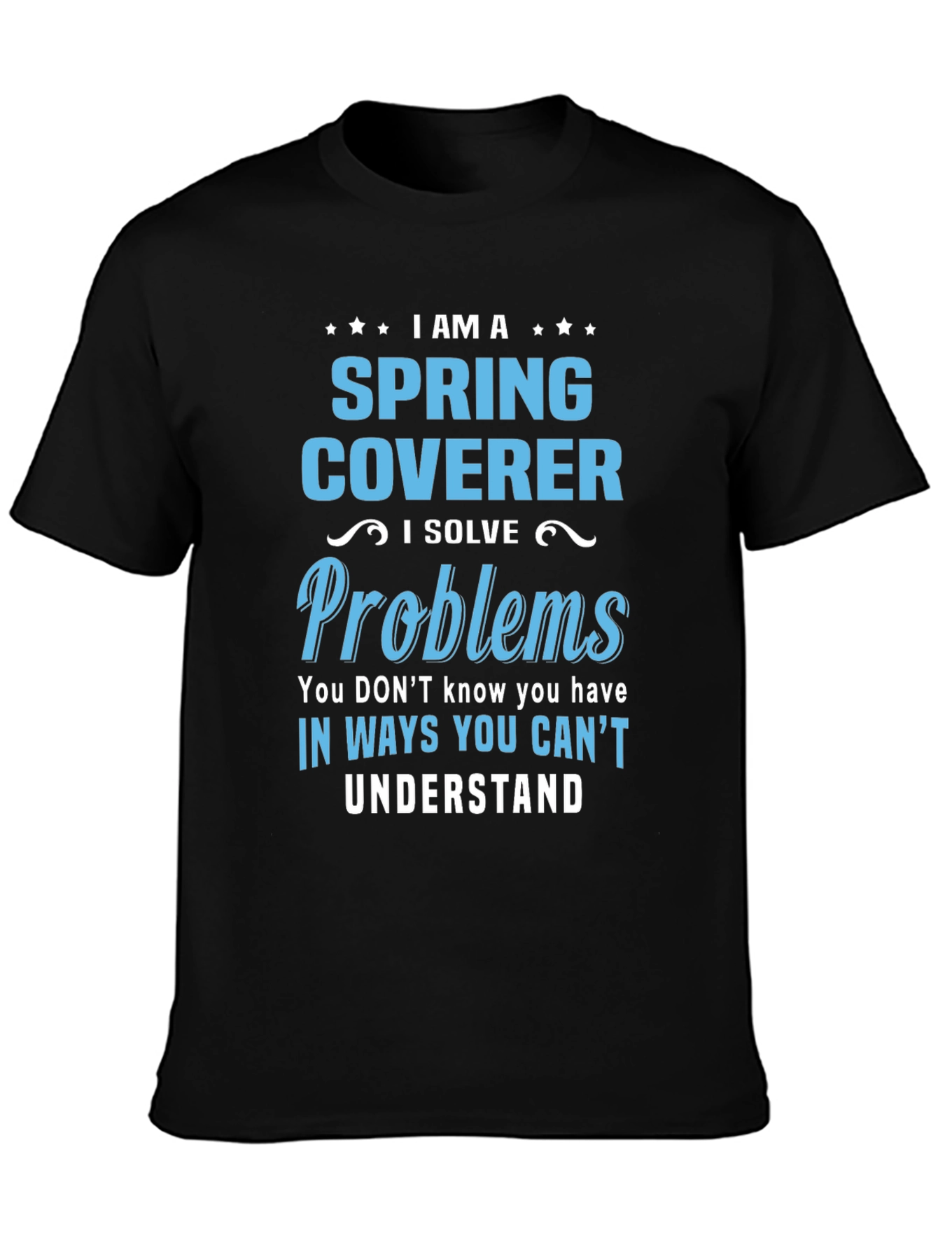 Spring Coverer - I Solve Problems T-Shirt