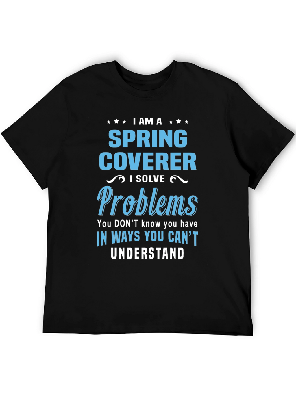 Spring Coverer - I Solve Problems T-Shirt