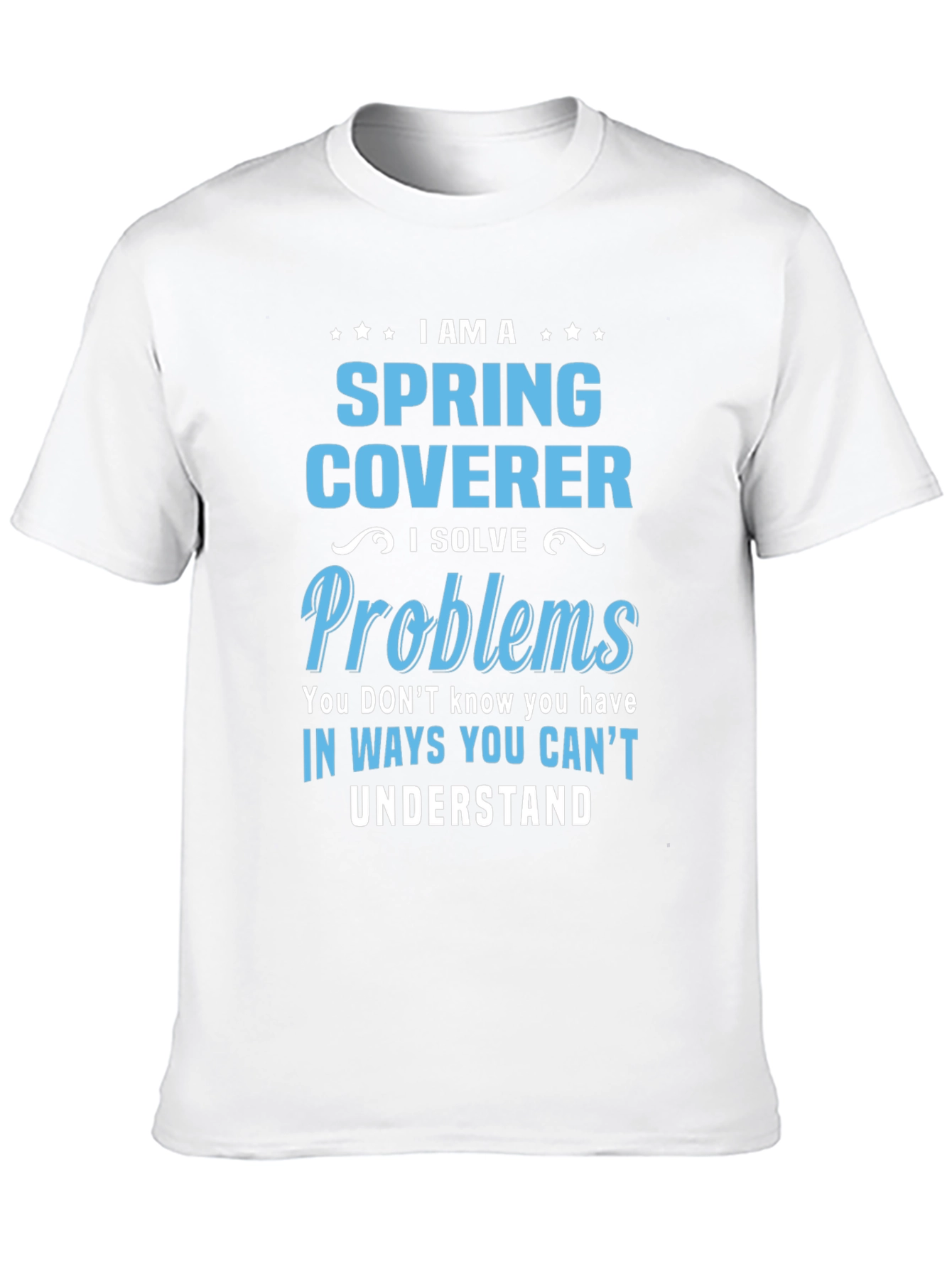 Spring Coverer - I Solve Problems T-Shirt
