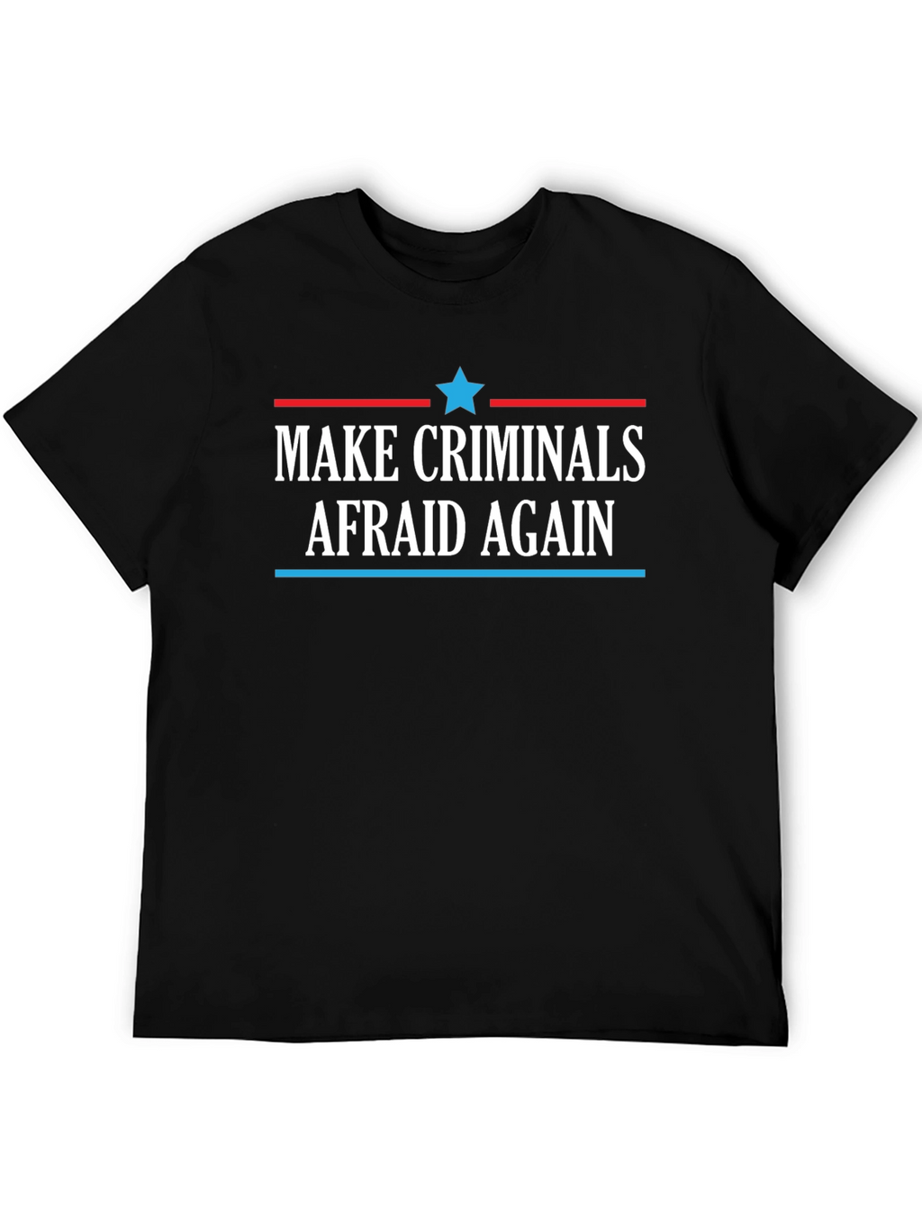 Make Criminals Afraid Again Black T-Shirt