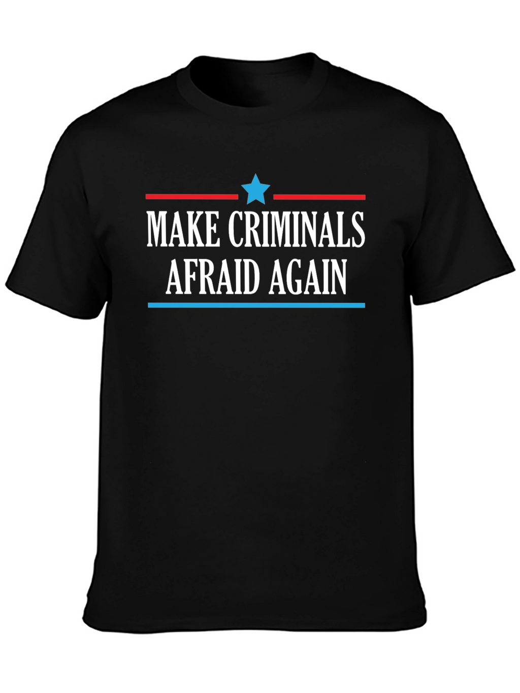 Make Criminals Afraid Again Black T-Shirt