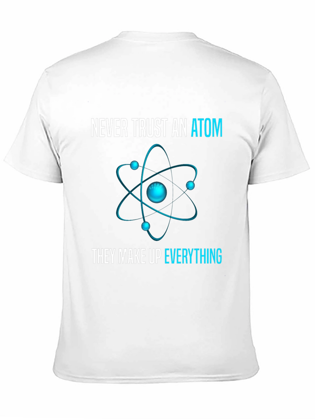 Never Trust an Atom T-Shirt: Science Humor Tee