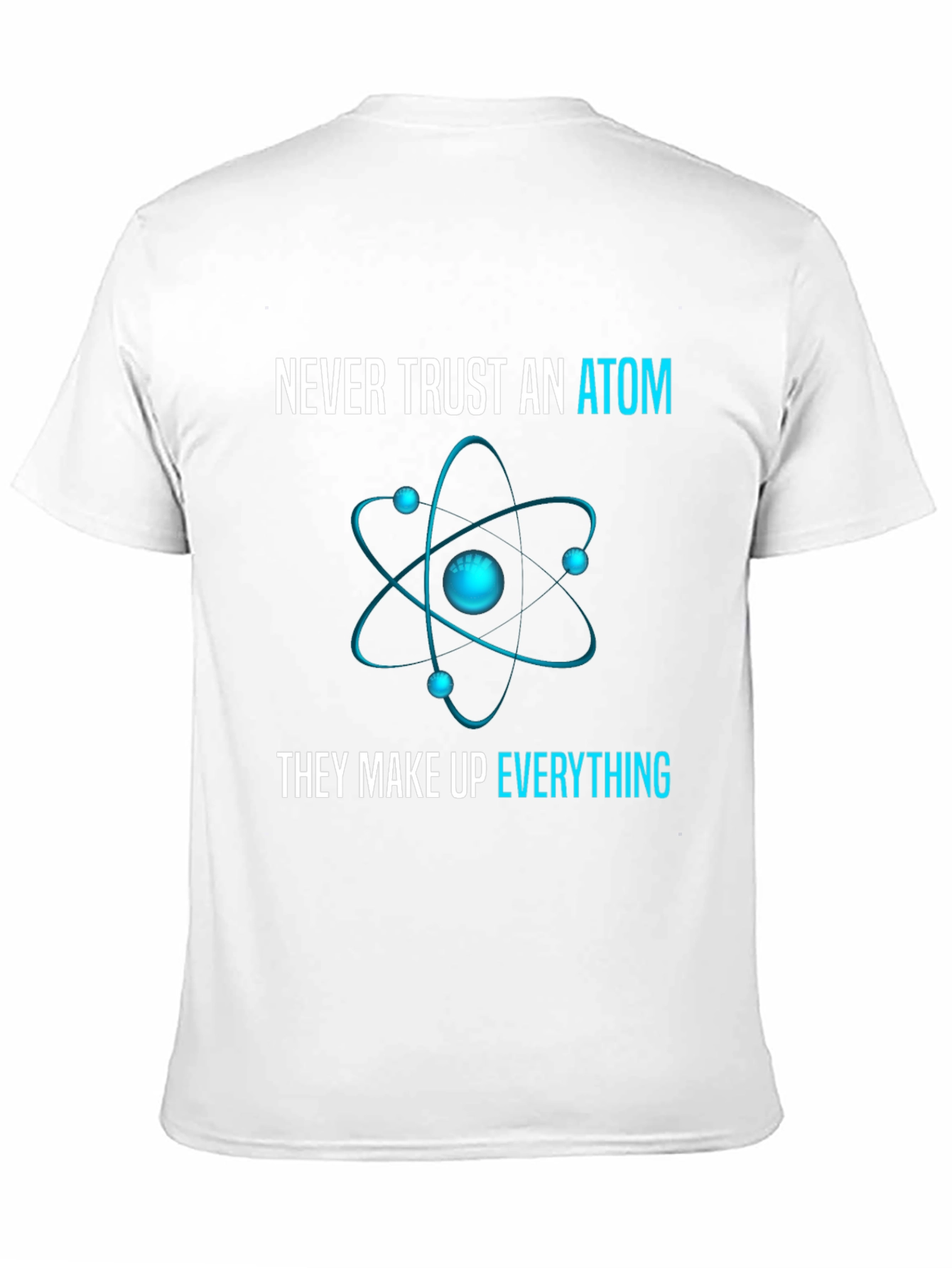 Never Trust an Atom T-Shirt: Science Humor Tee