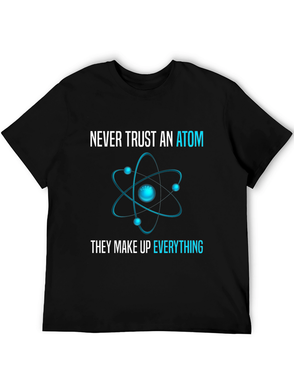 Never Trust an Atom T-Shirt: Science Humor Tee