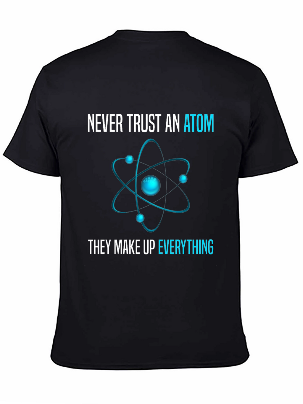 Never Trust an Atom T-Shirt: Science Humor Tee