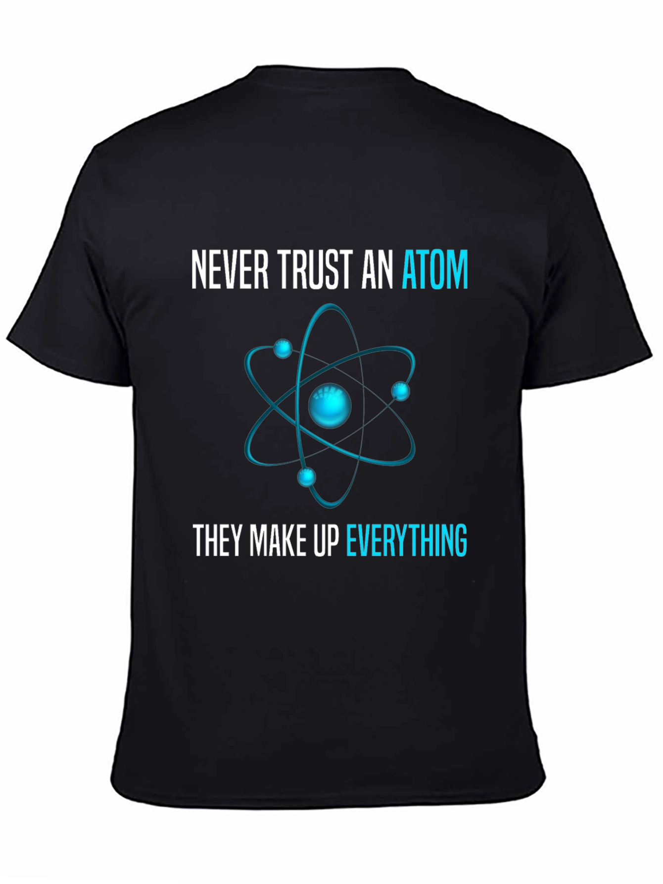 Never Trust an Atom T-Shirt: Science Humor Tee