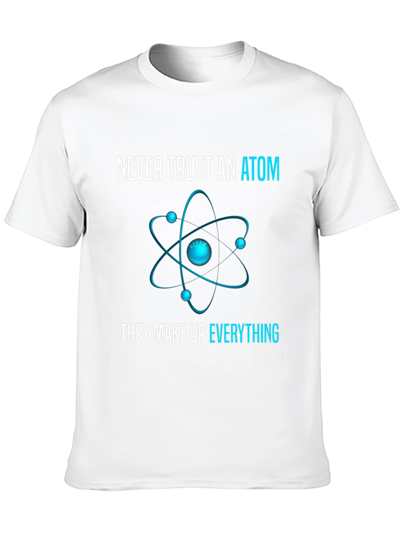 Never Trust an Atom T-Shirt: Science Humor Tee