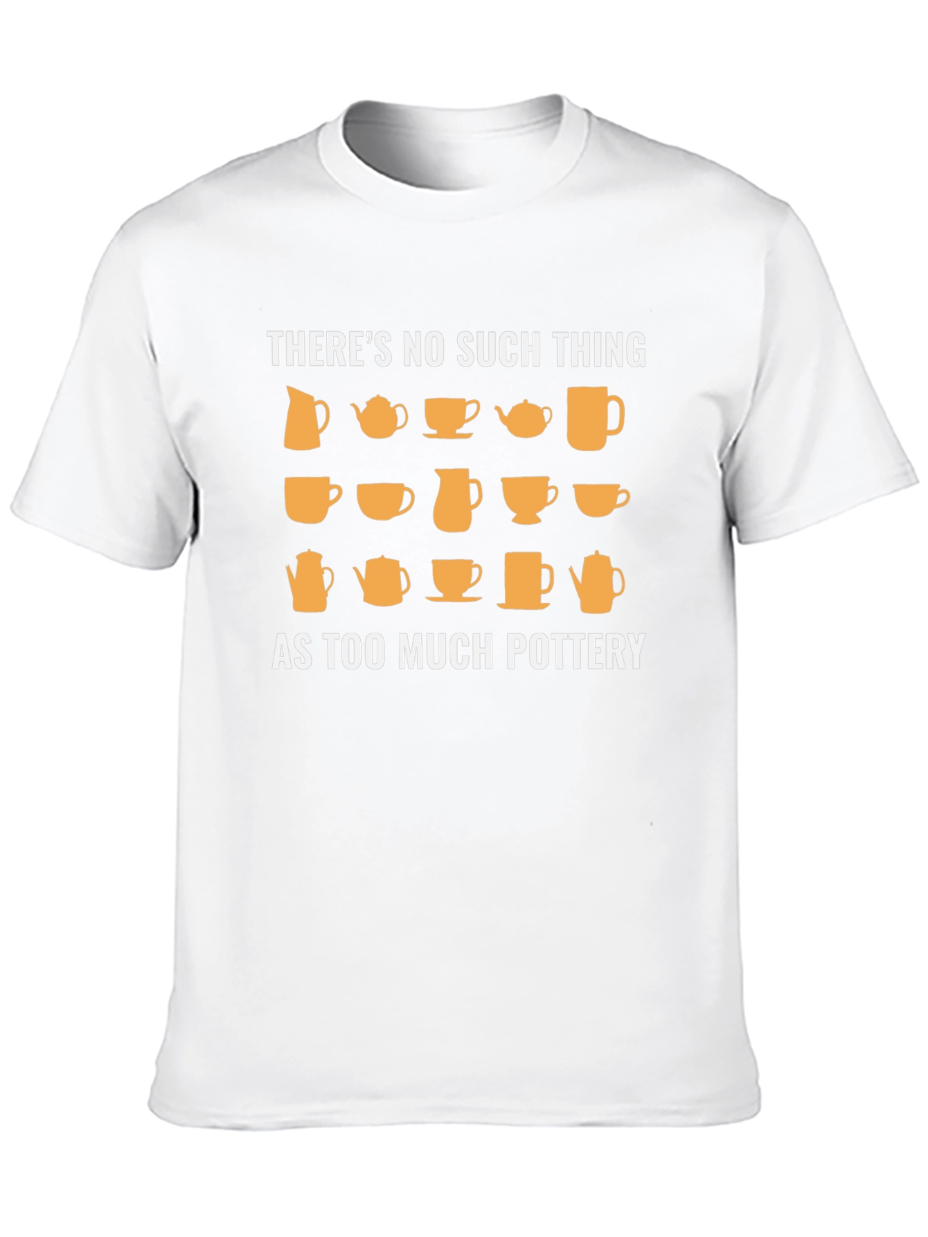 Pottery Lover T-Shirt - Theres No Such Thing As Too Much Pottery