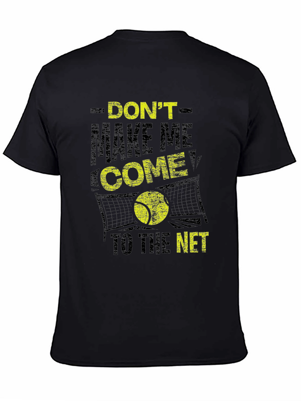 Tennis T-Shirt: Dont Make Me Come to the Net