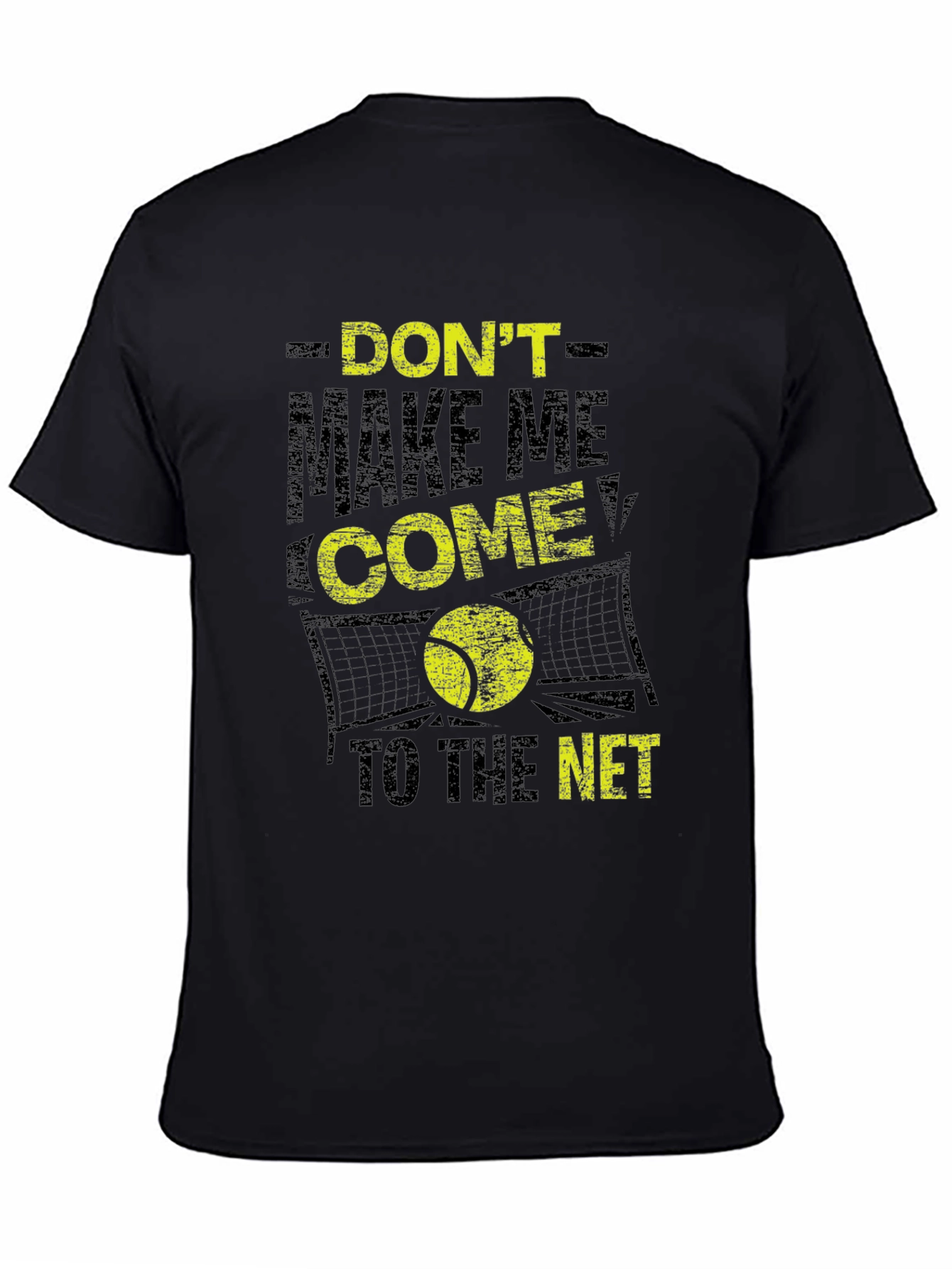 Tennis T-Shirt: Dont Make Me Come to the Net