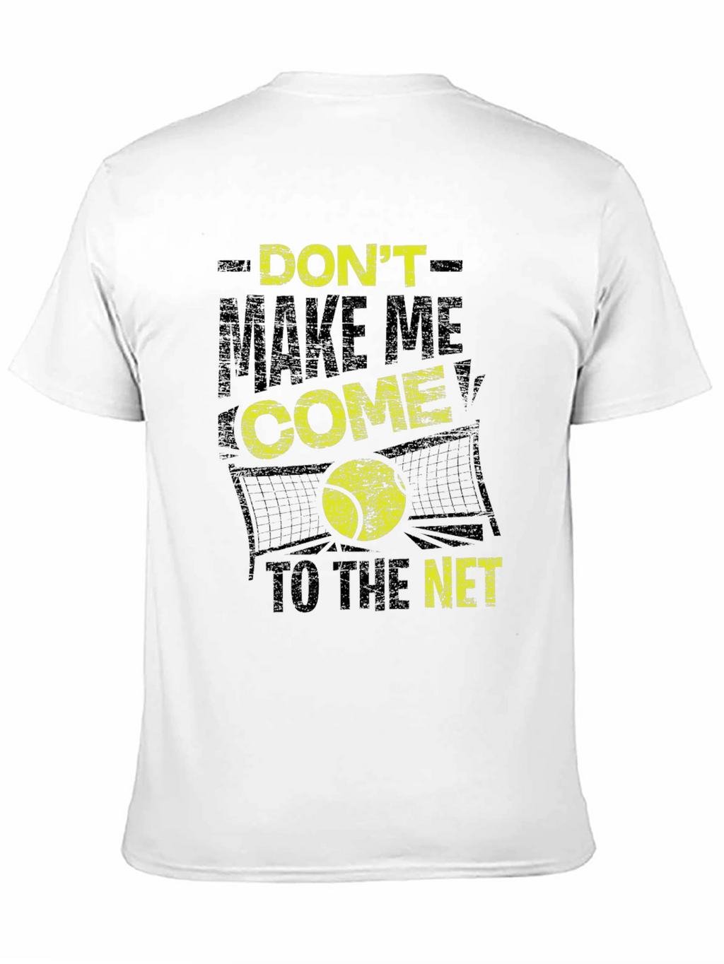 Tennis T-Shirt: Dont Make Me Come to the Net