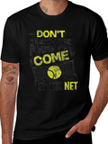 Tennis T-Shirt: Dont Make Me Come to the Net
