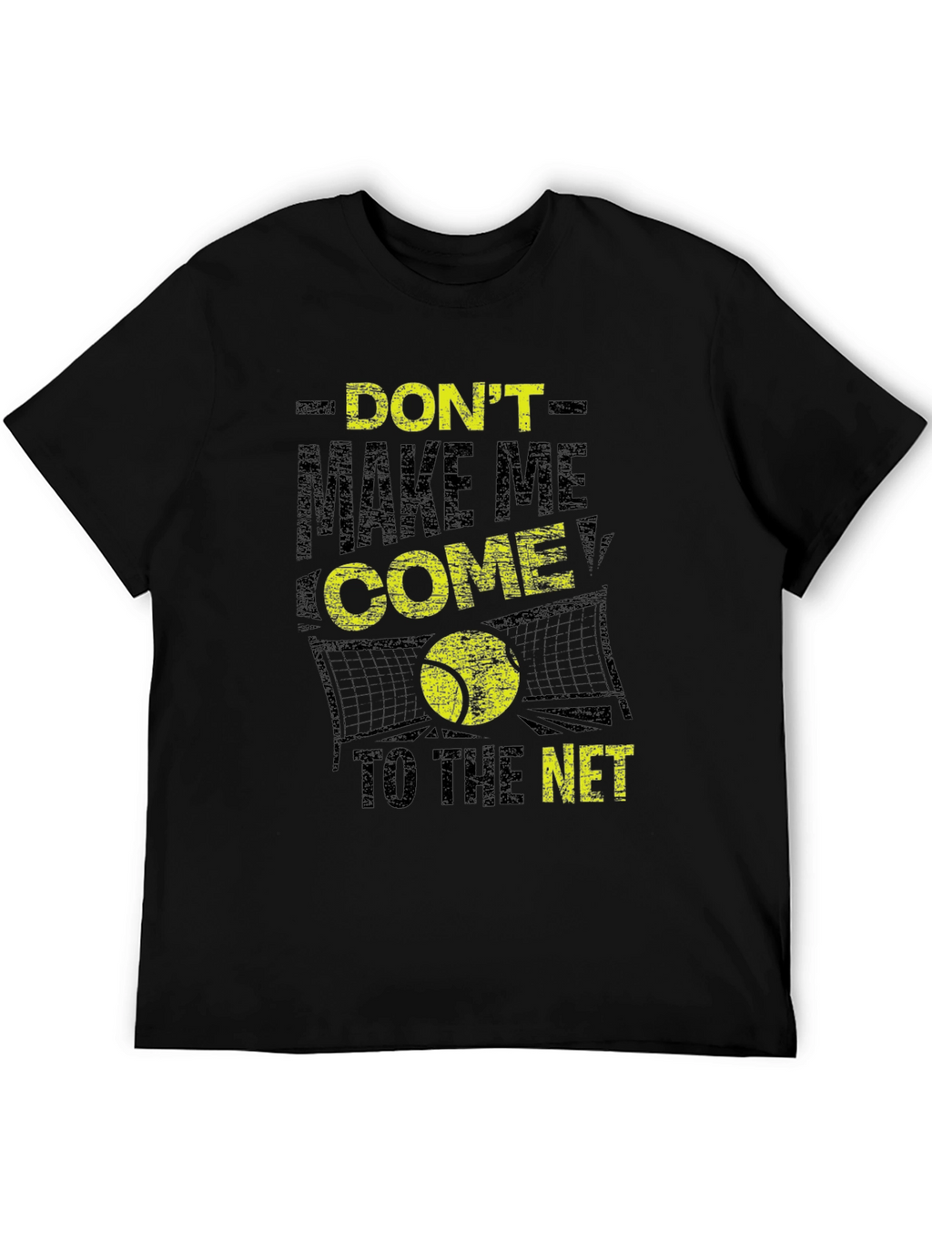 Tennis T-Shirt: Dont Make Me Come to the Net