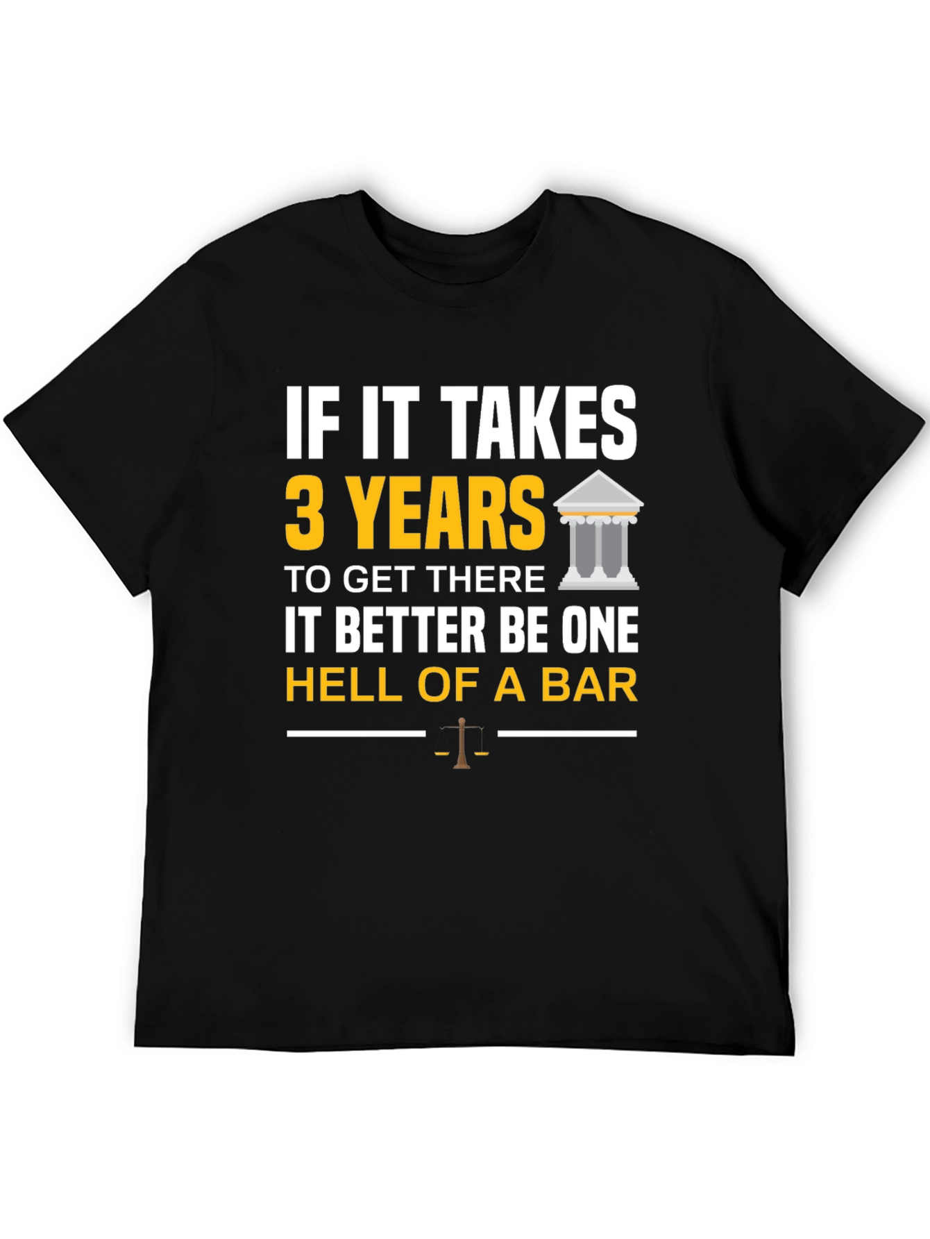 Law School T-Shirt: If It Takes 3 Years - Hell of a Bar!