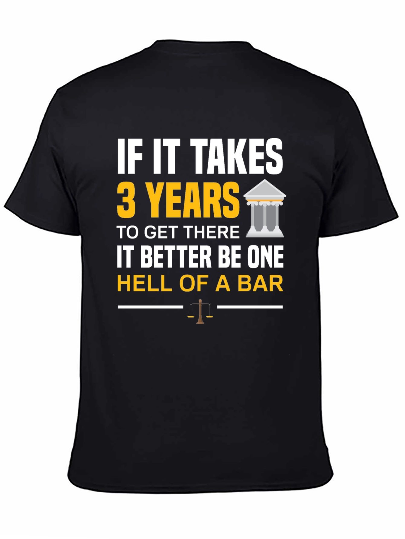 Law School T-Shirt: If It Takes 3 Years - Hell of a Bar!