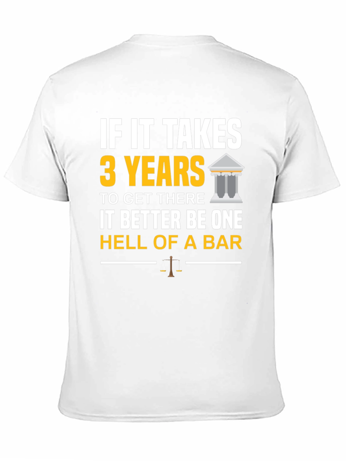Law School T-Shirt: If It Takes 3 Years - Hell of a Bar!