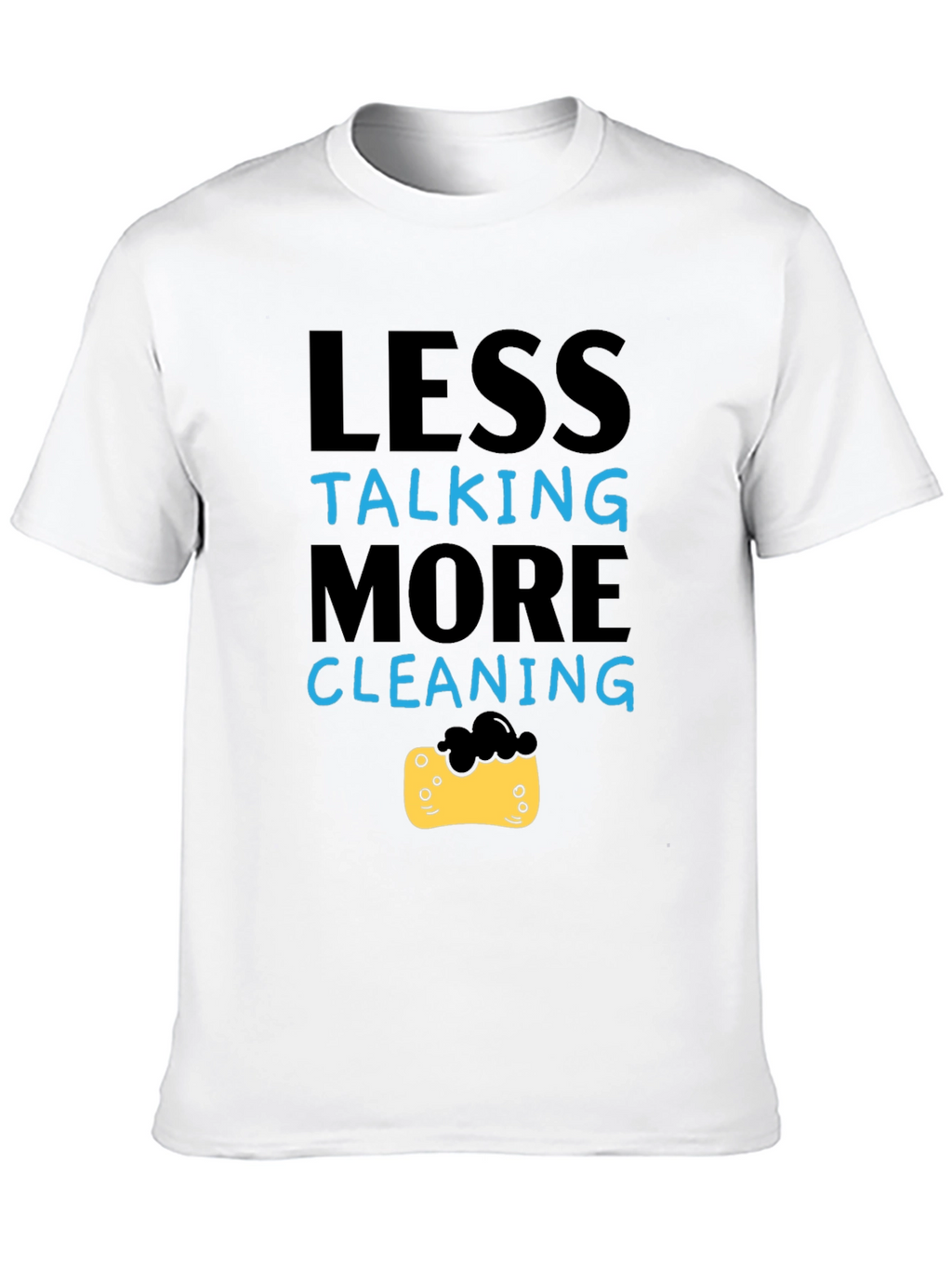 Less Talking More Cleaning T-Shirt