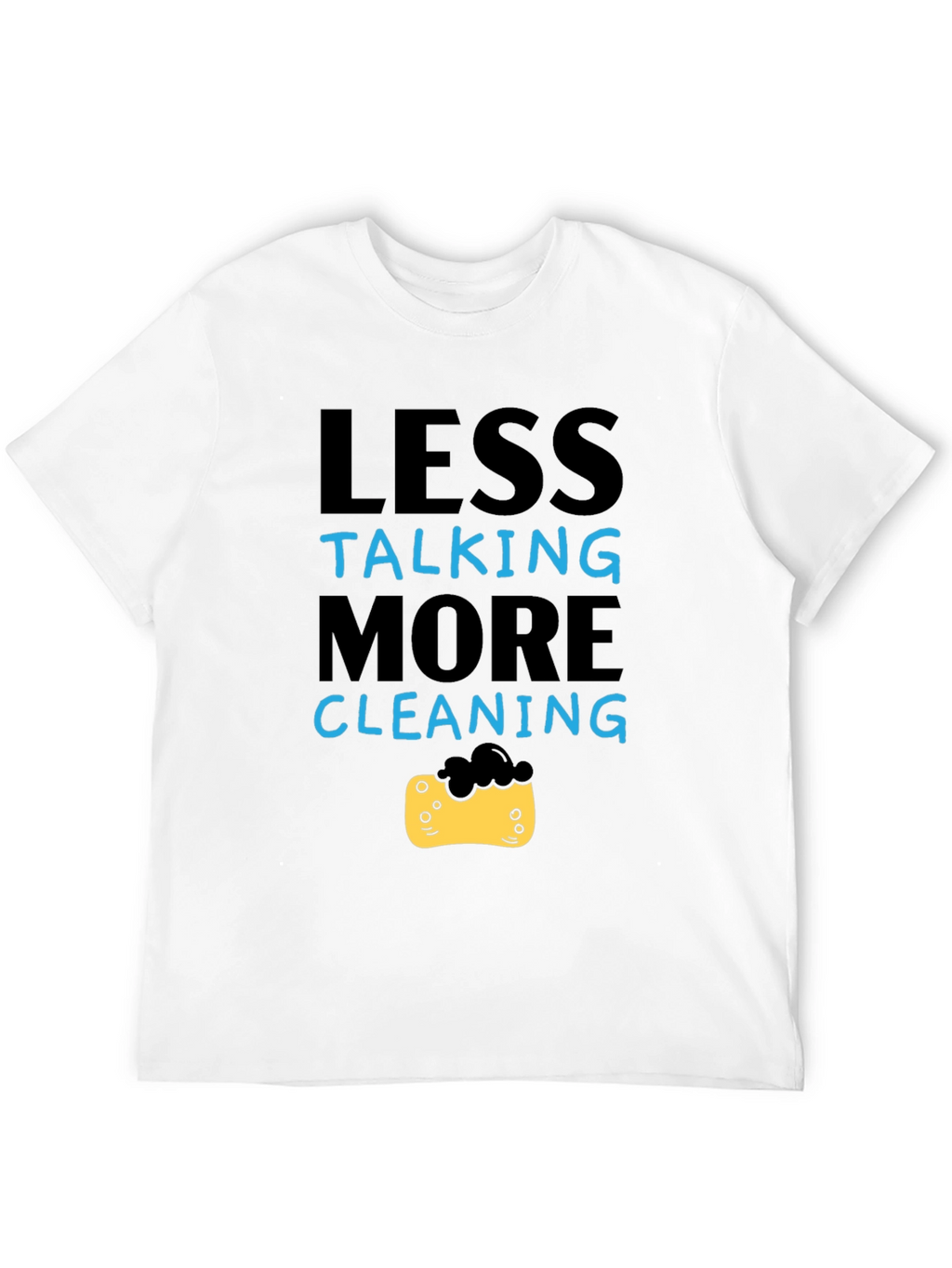 Less Talking More Cleaning T-Shirt