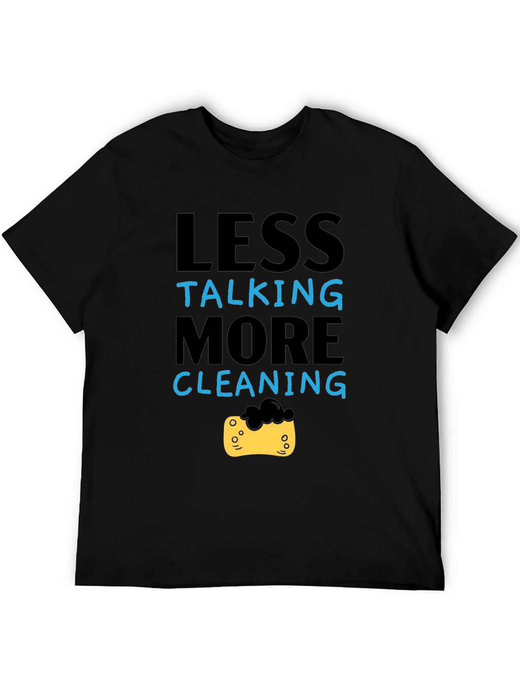 Less Talking More Cleaning T-Shirt