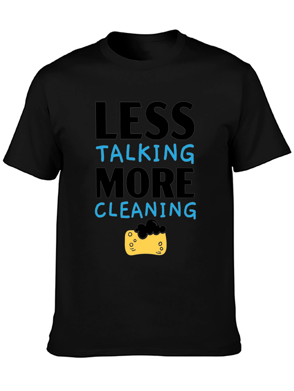 Less Talking More Cleaning T-Shirt