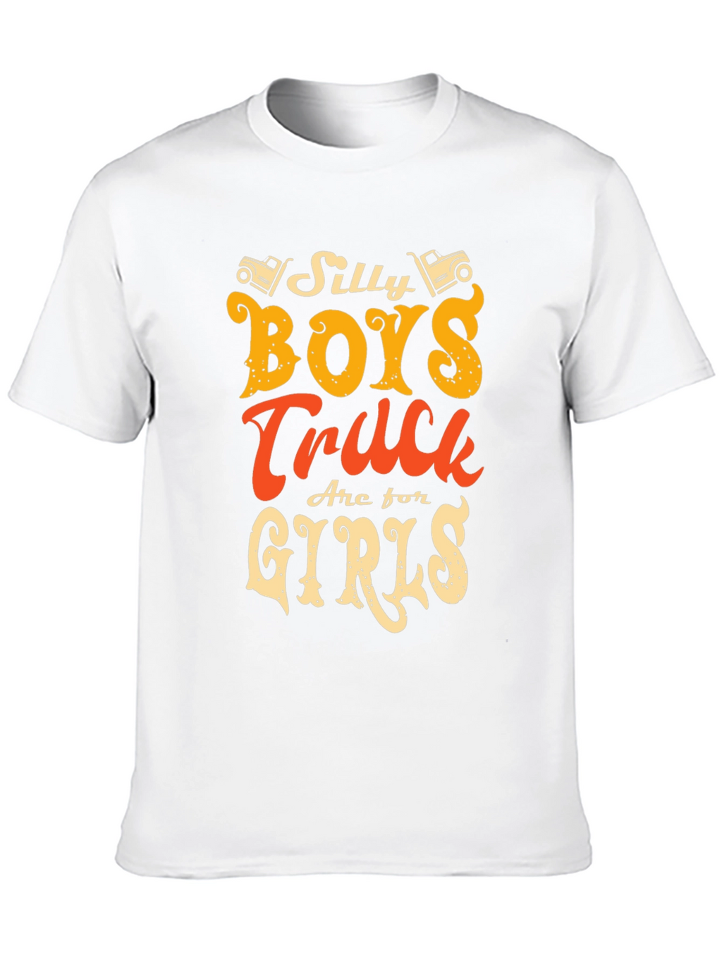 Silly Boys Trucks Are For Girls T-Shirt