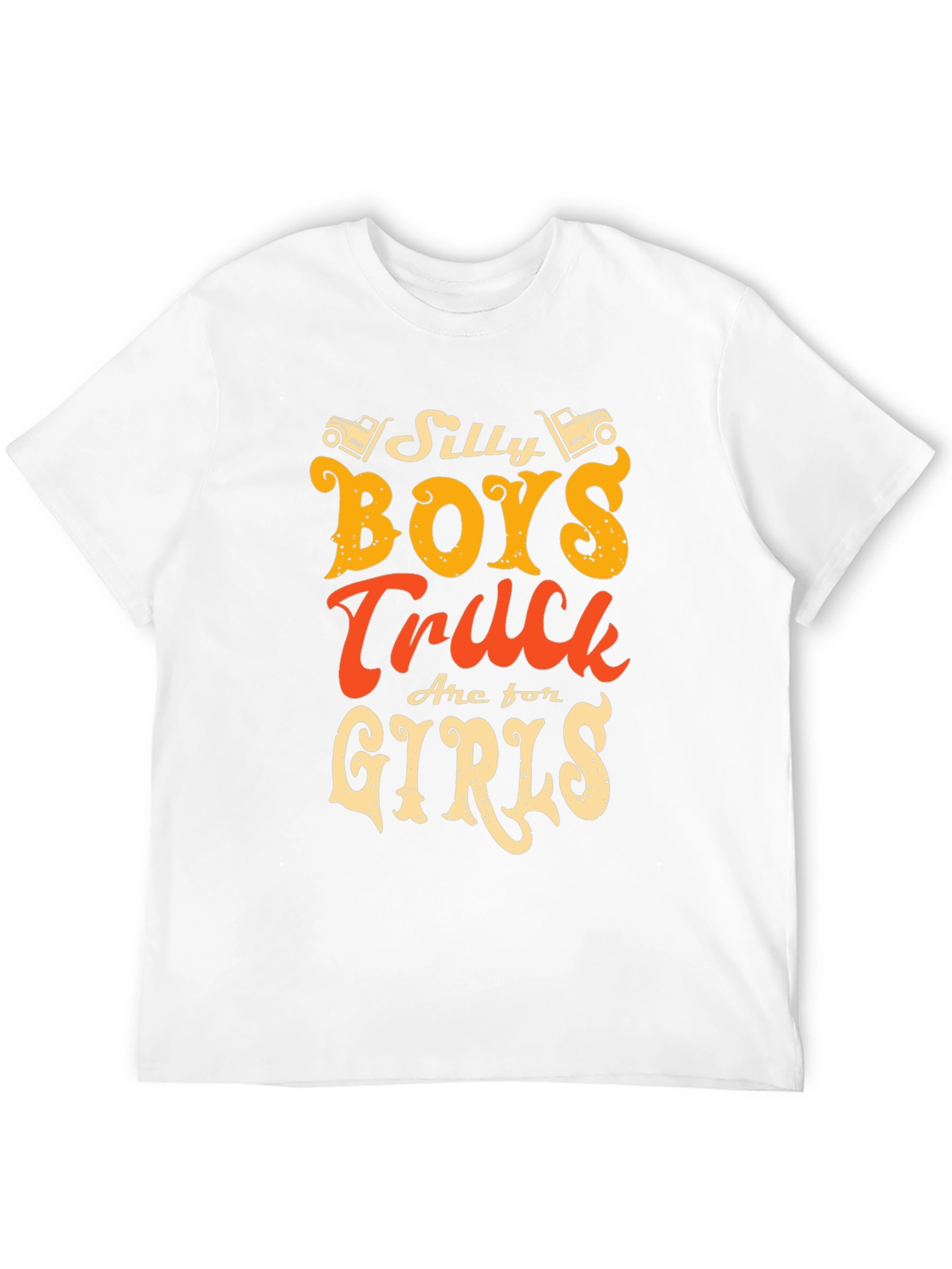 Silly Boys Trucks Are For Girls T-Shirt