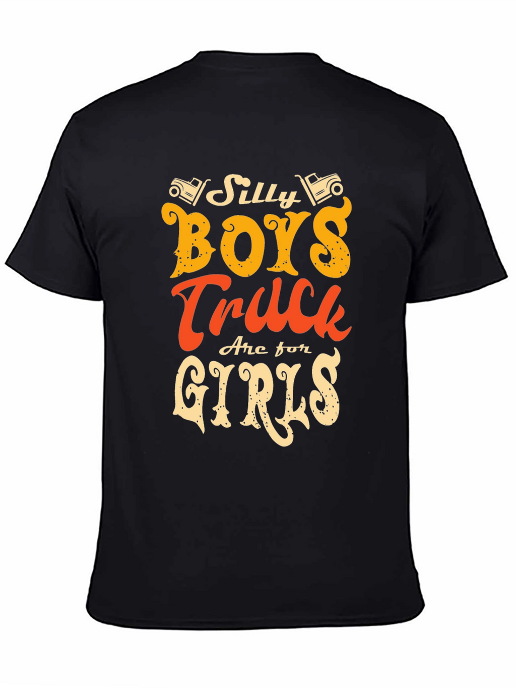 Silly Boys Trucks Are For Girls T-Shirt