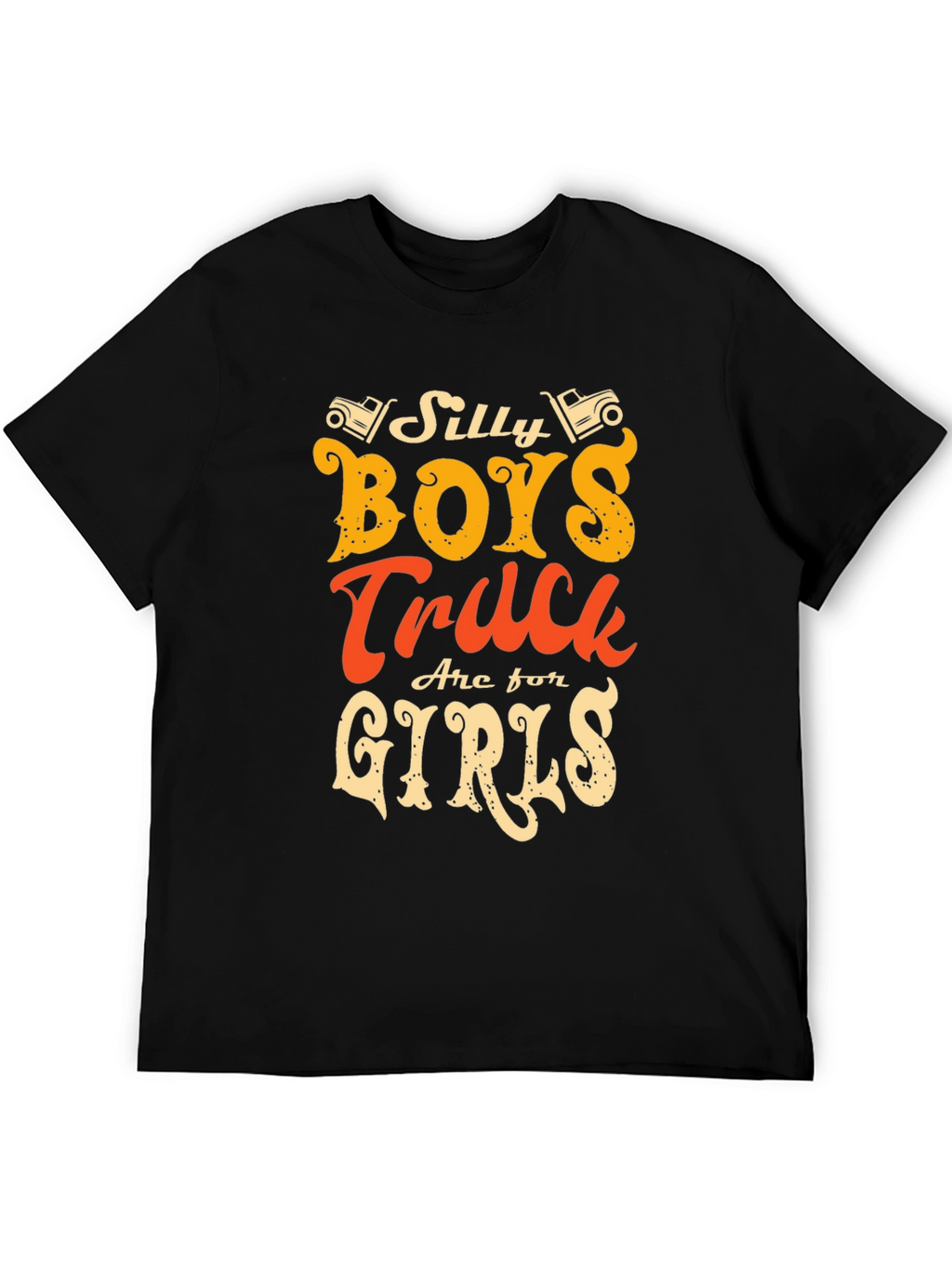 Silly Boys Trucks Are For Girls T-Shirt