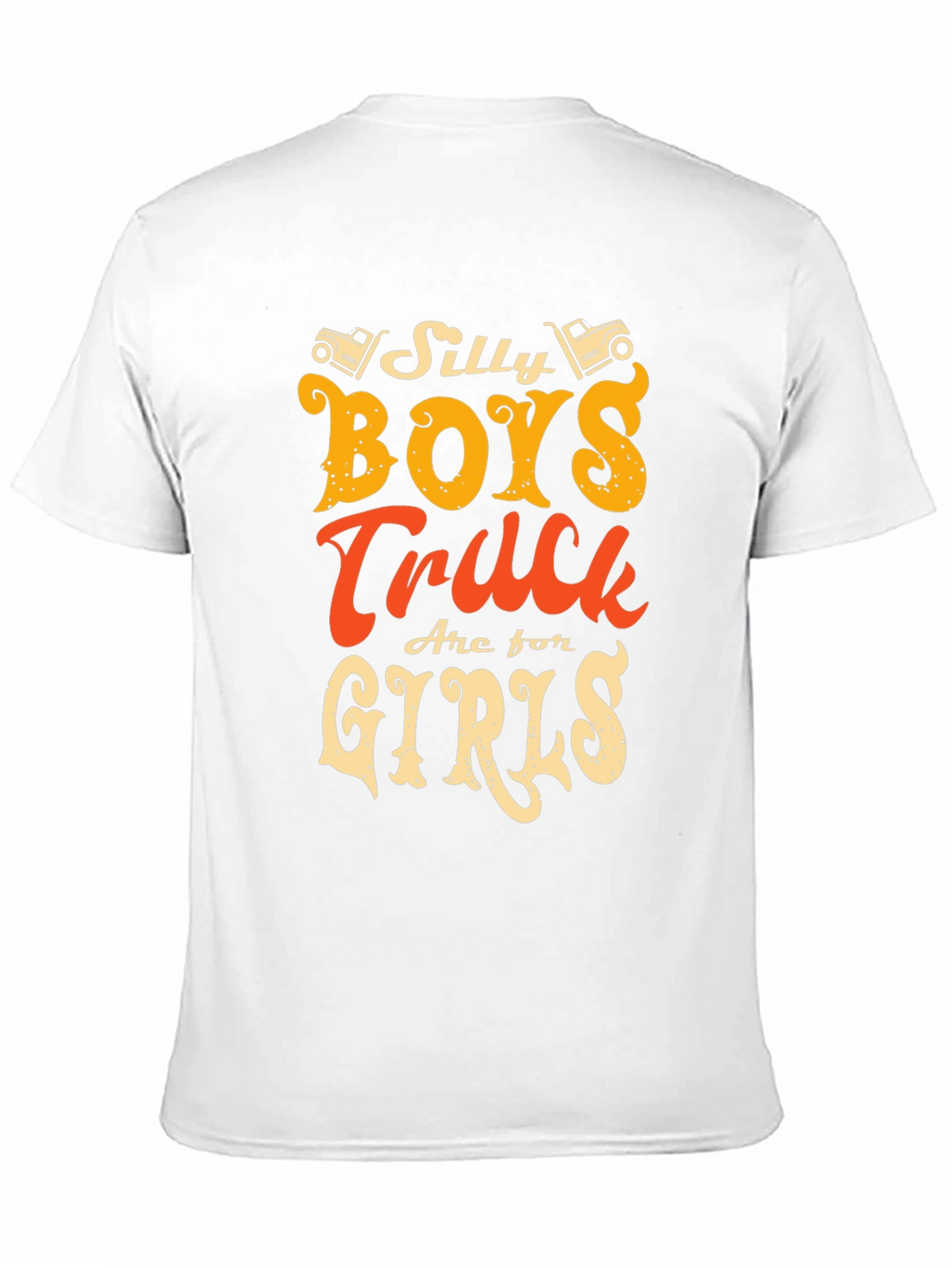 Silly Boys Trucks Are For Girls T-Shirt