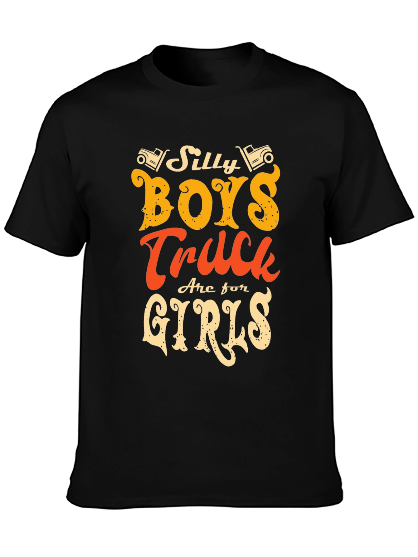 Silly Boys Trucks Are For Girls T-Shirt