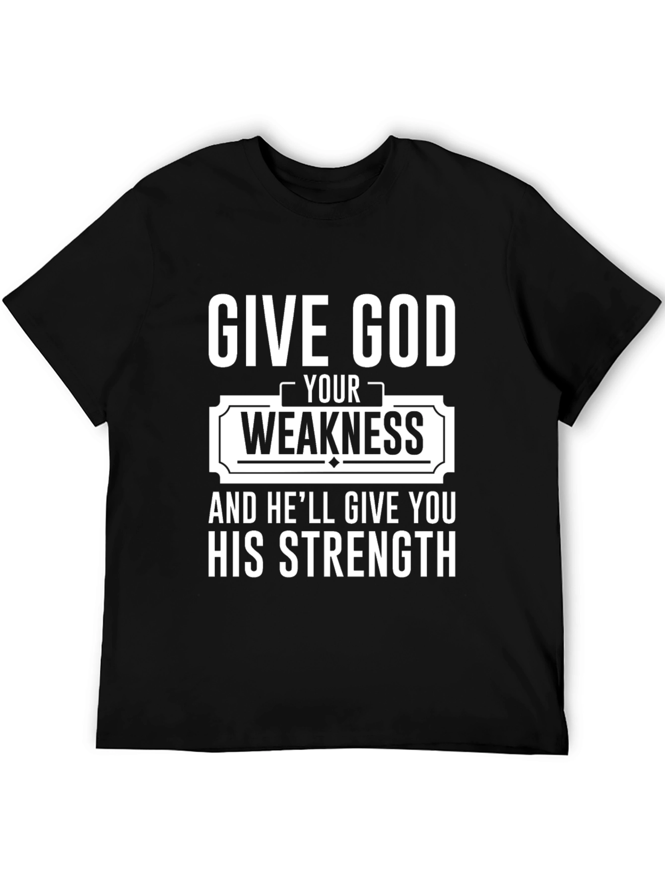 Give God Your Weakness Black T-Shirt