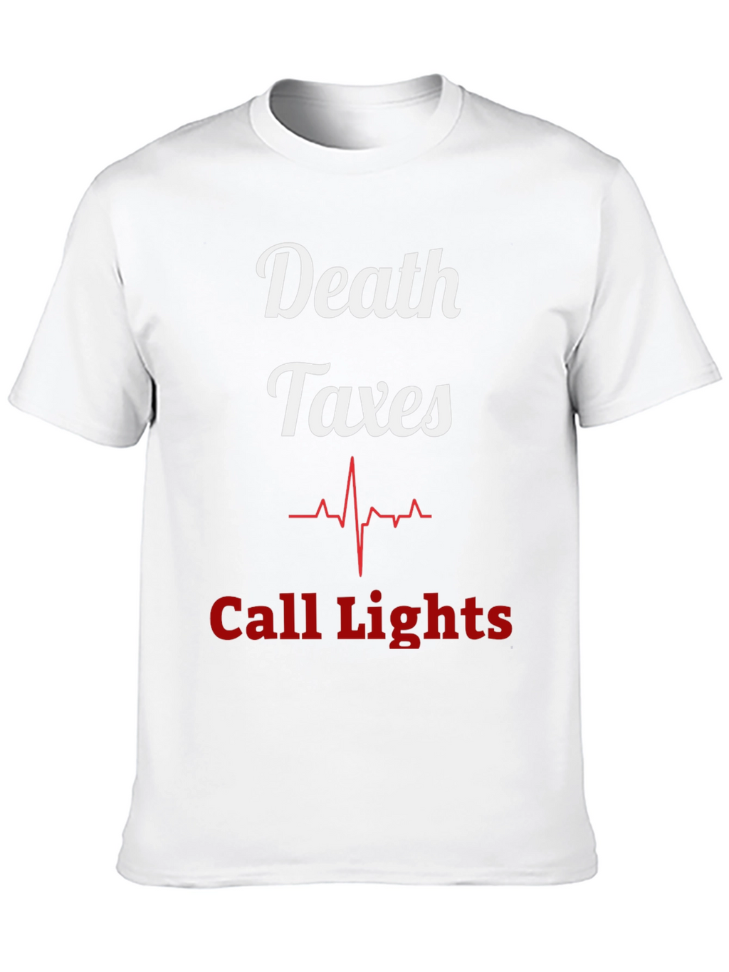 Death Taxes Call Lights T-Shirt - Funny Nurse Tee