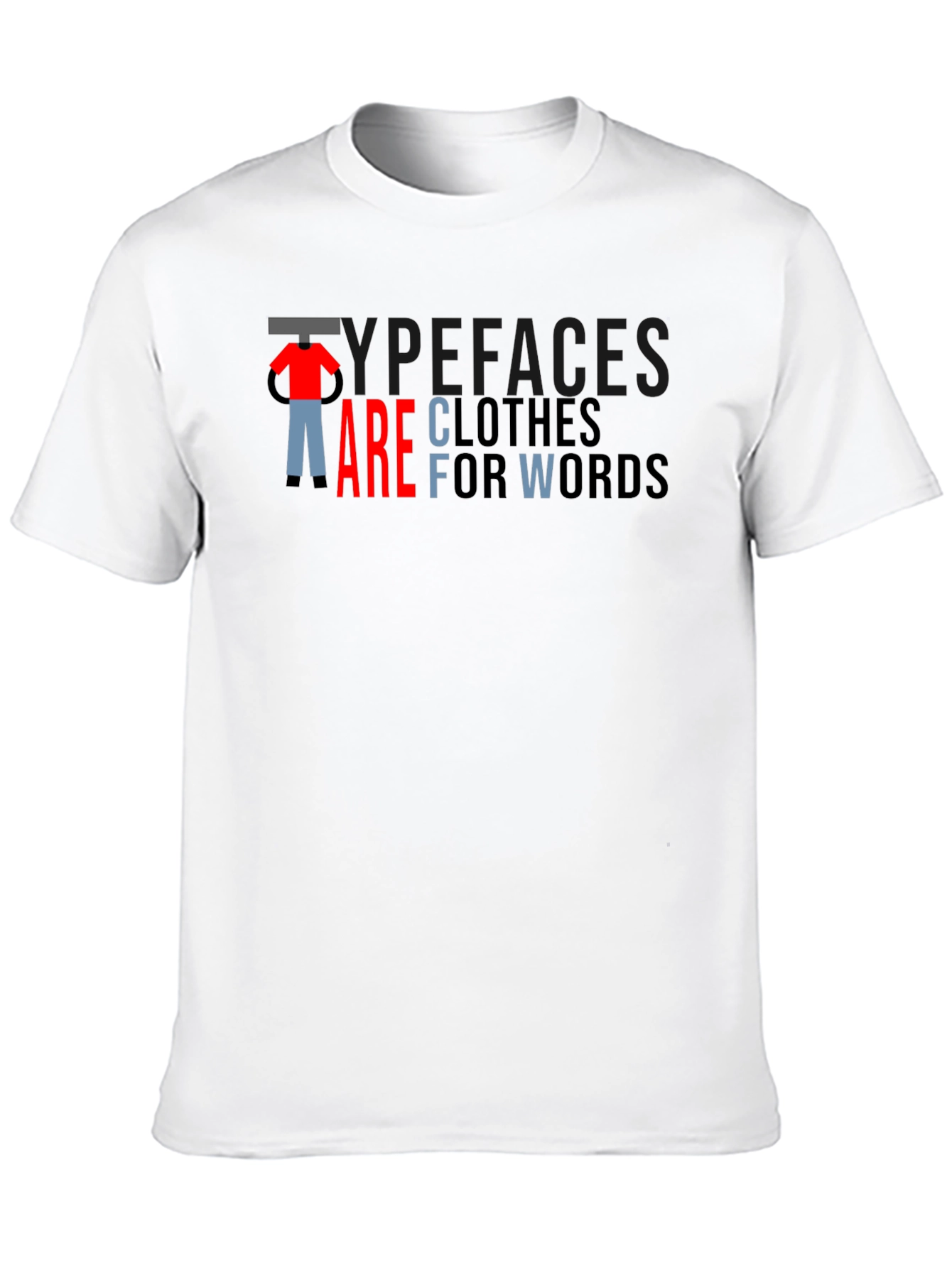 Typefaces are Clothes for Words - Graphic T-Shirt