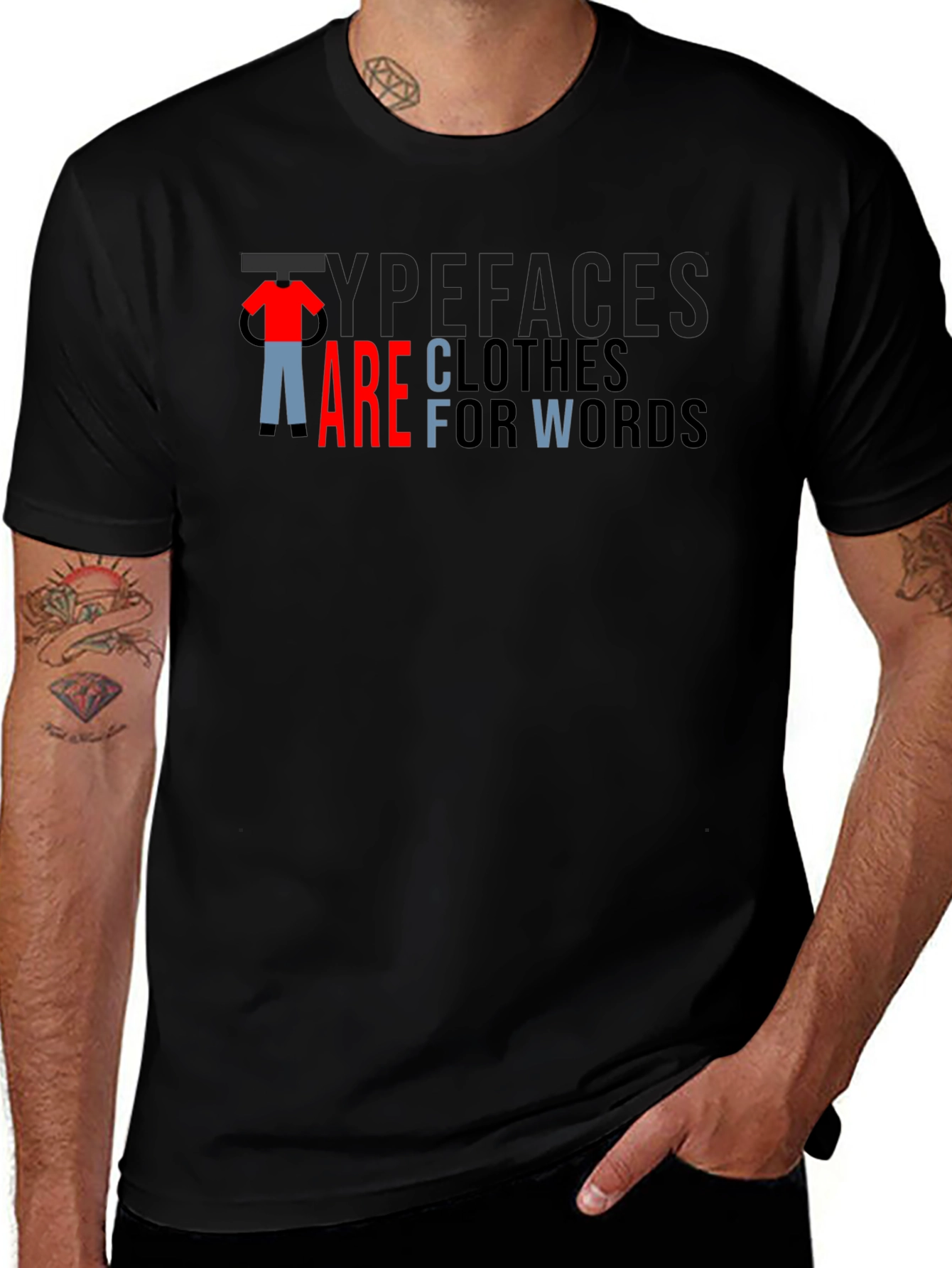 Typefaces are Clothes for Words - Graphic T-Shirt