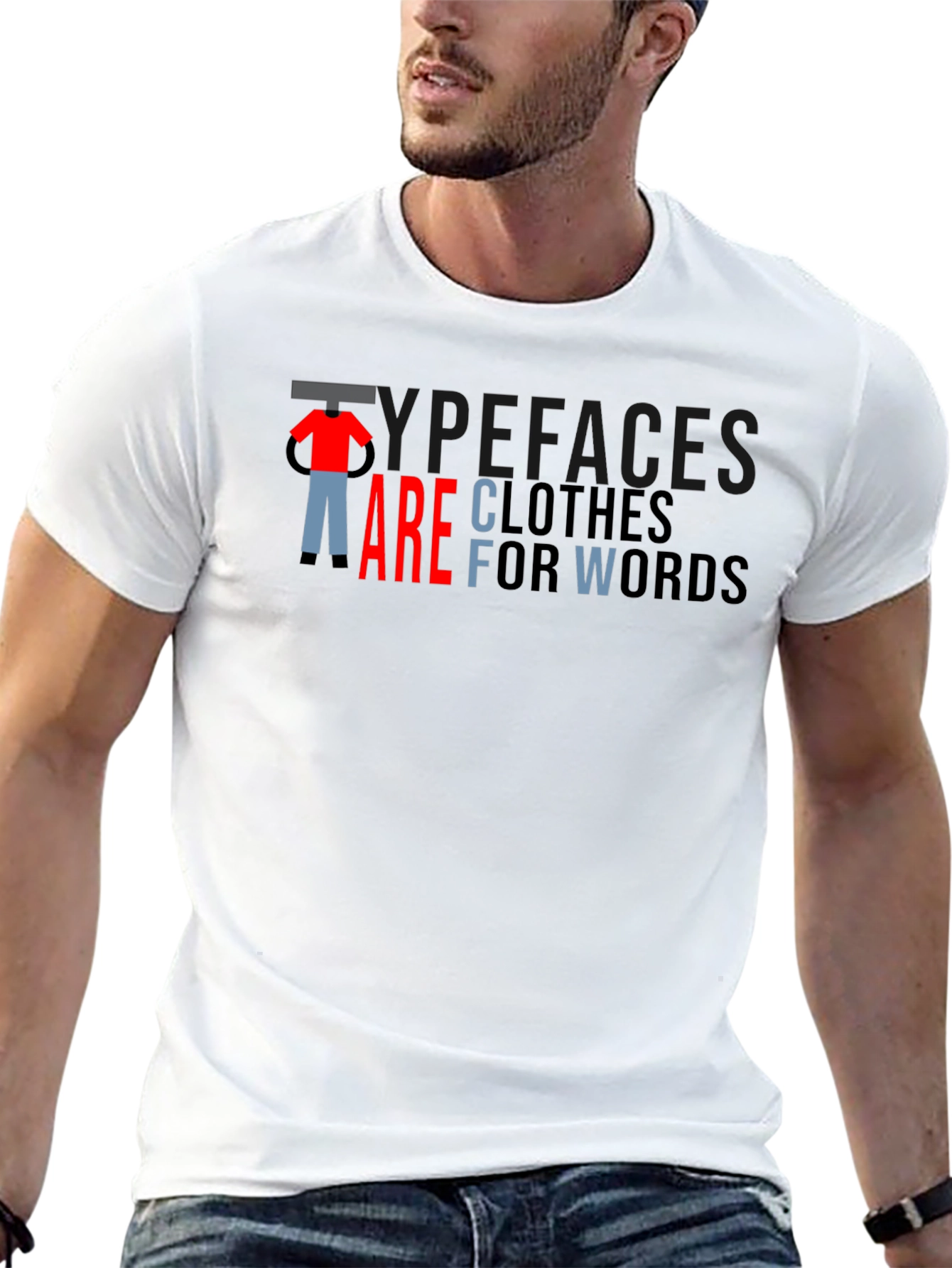 Typefaces are Clothes for Words - Graphic T-Shirt