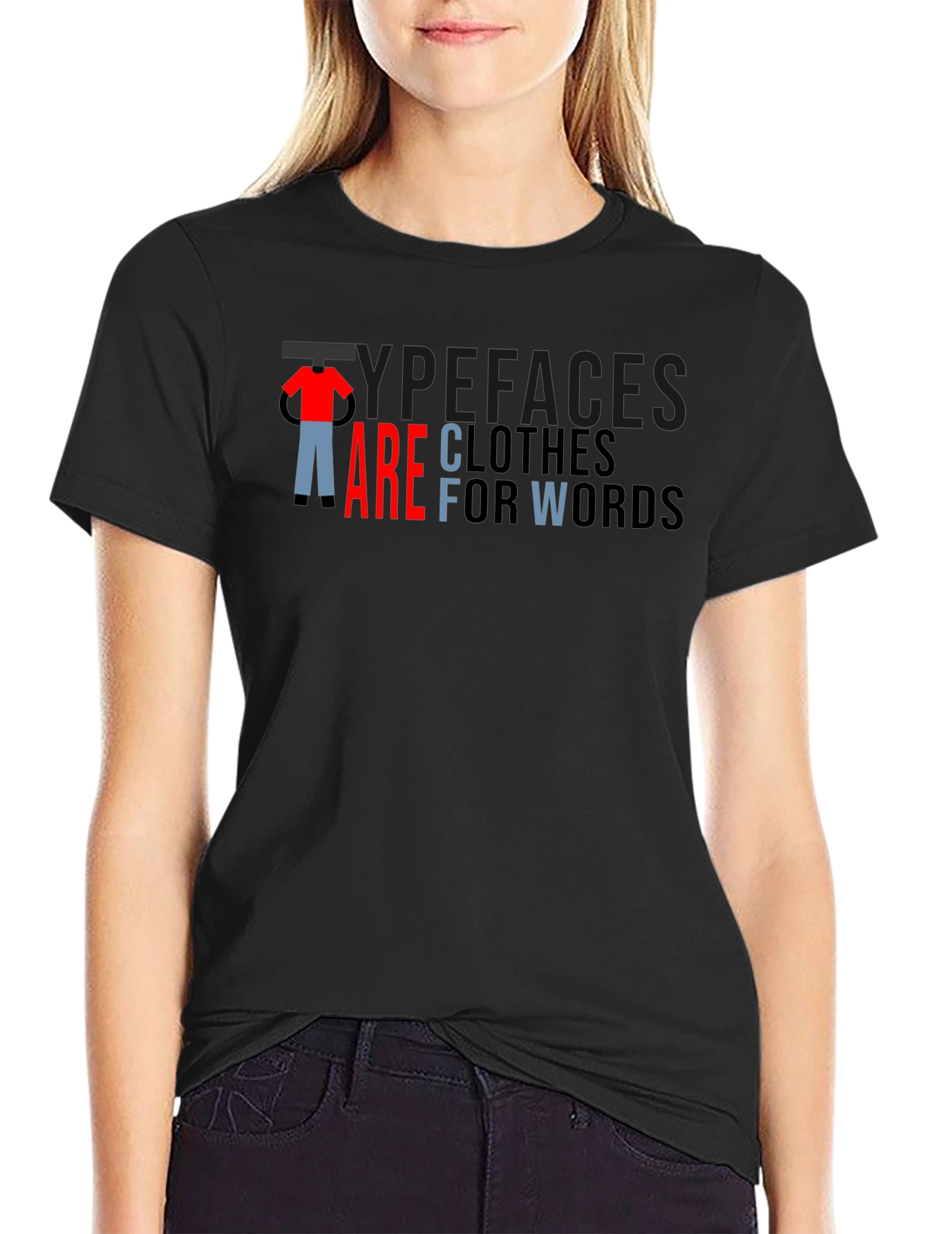 Typefaces are Clothes for Words - Graphic T-Shirt