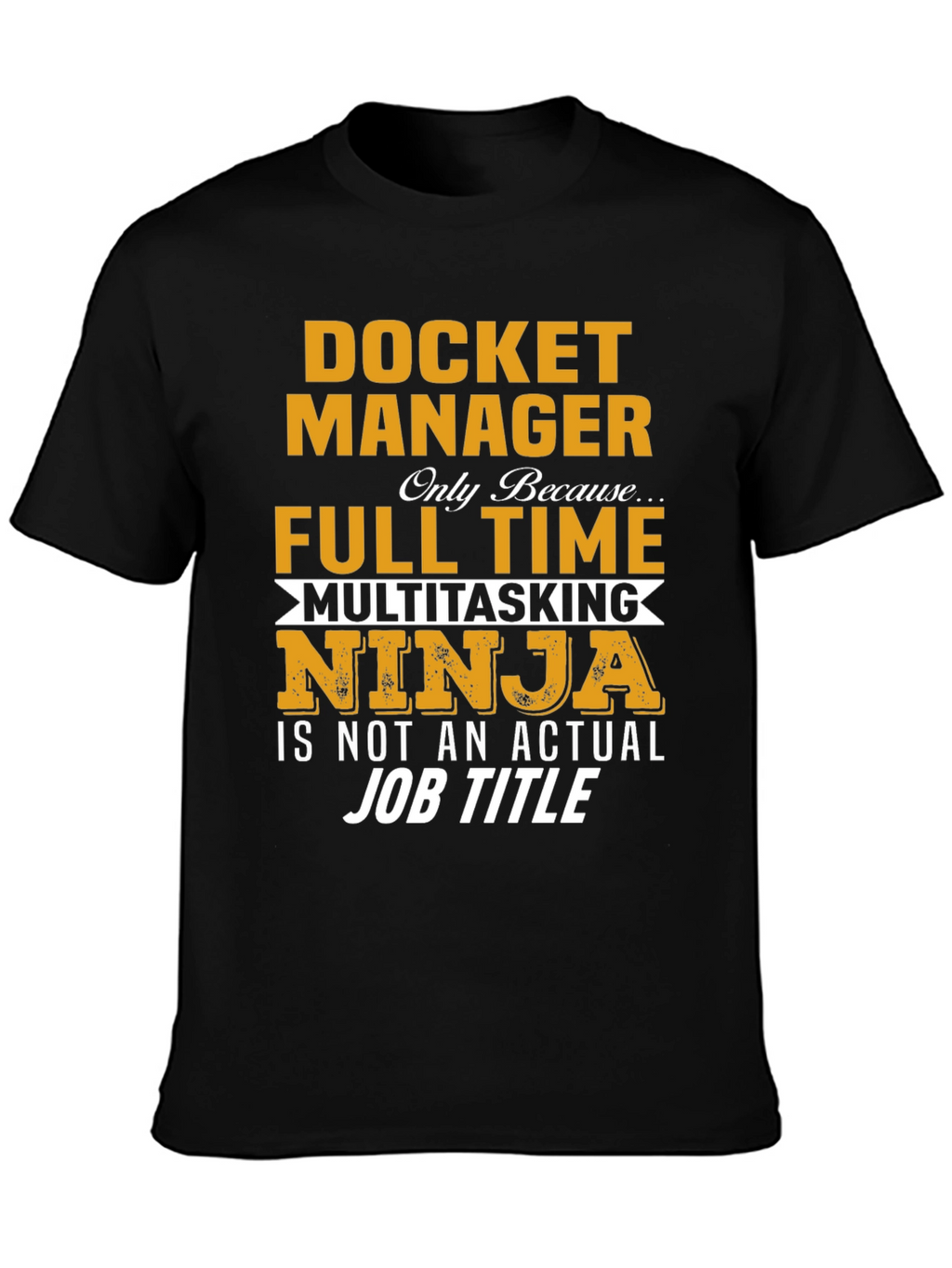 Docket Manager T-Shirt - Full Time Multitasking Ninja