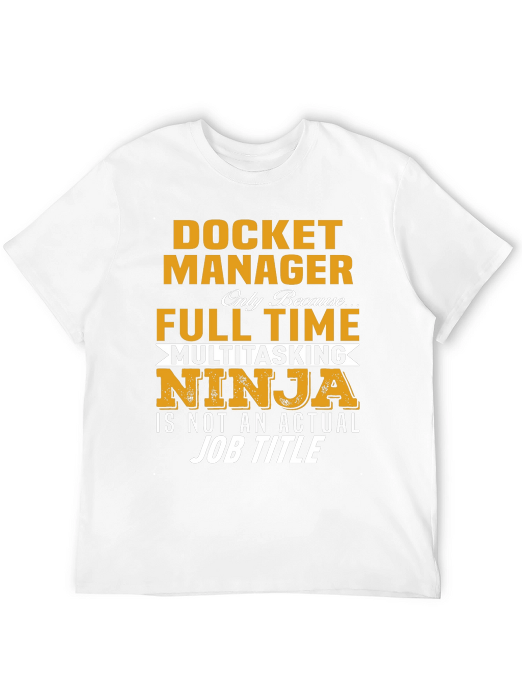 Docket Manager T-Shirt - Full Time Multitasking Ninja
