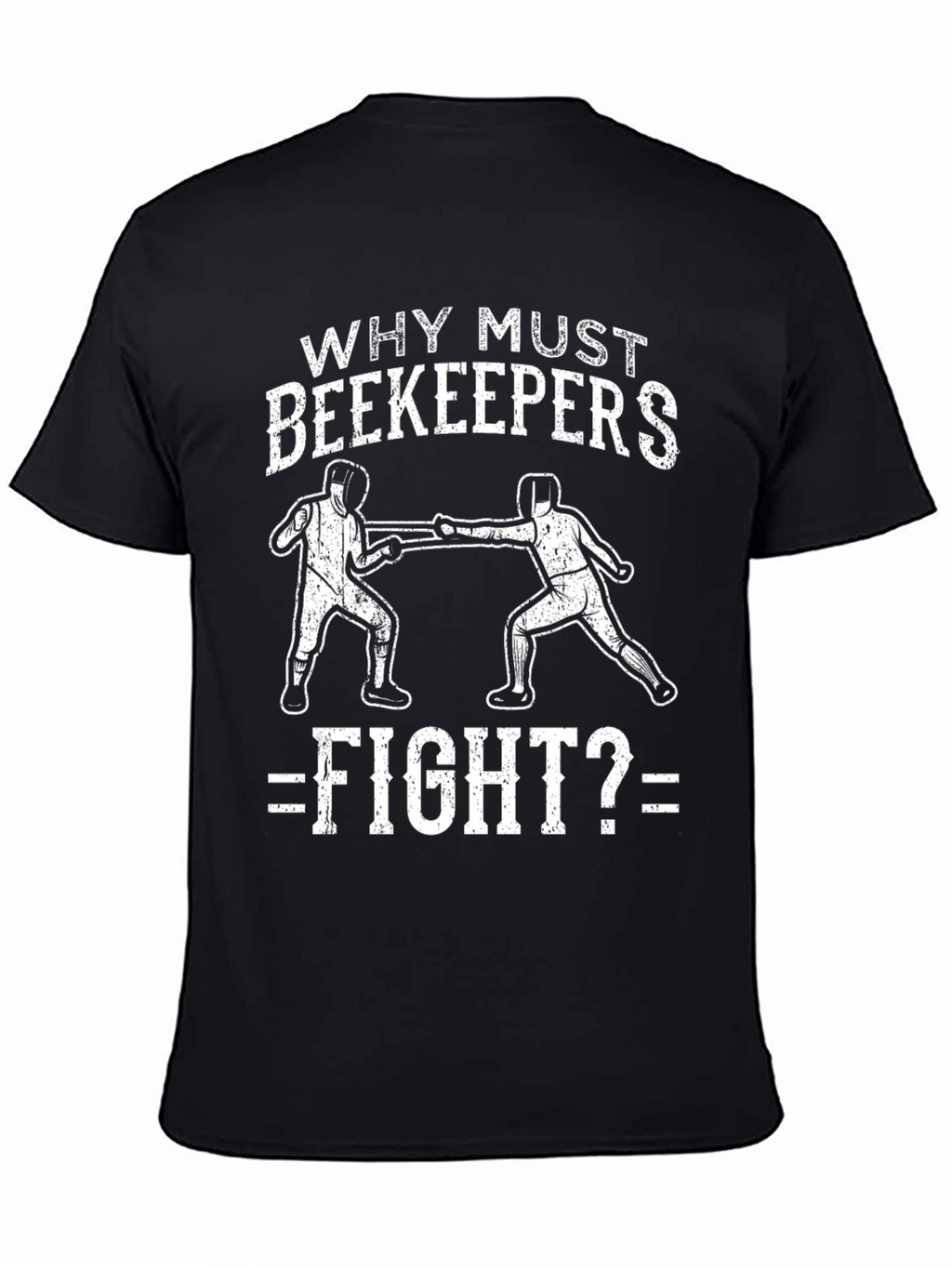 Why Must Beekeepers Fight T-Shirt
