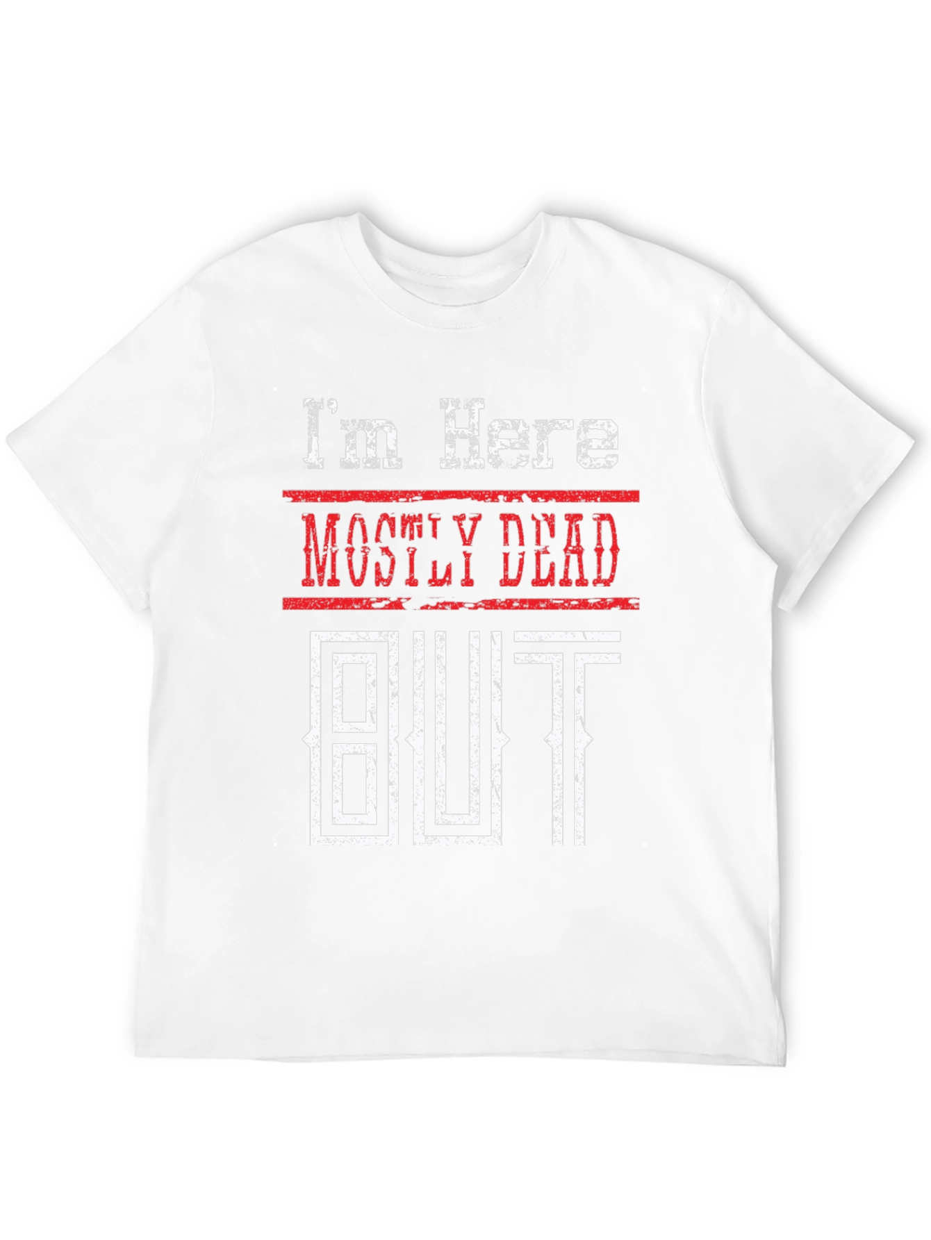 Mostly Dead But Shirt - Funny Graphic Tee