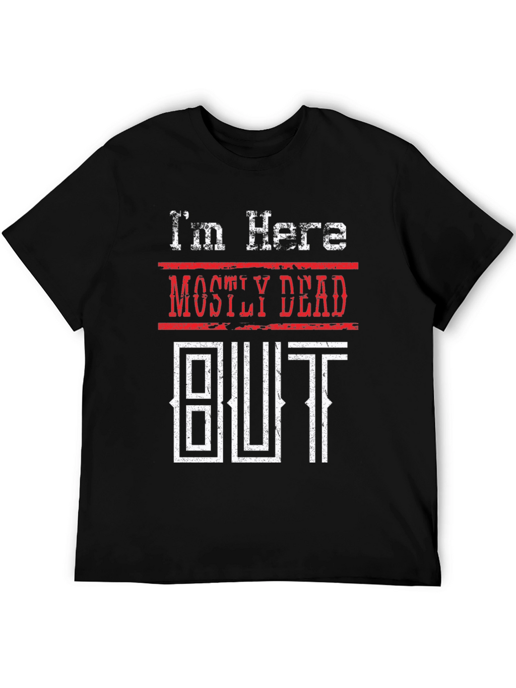 Mostly Dead But Shirt - Funny Graphic Tee