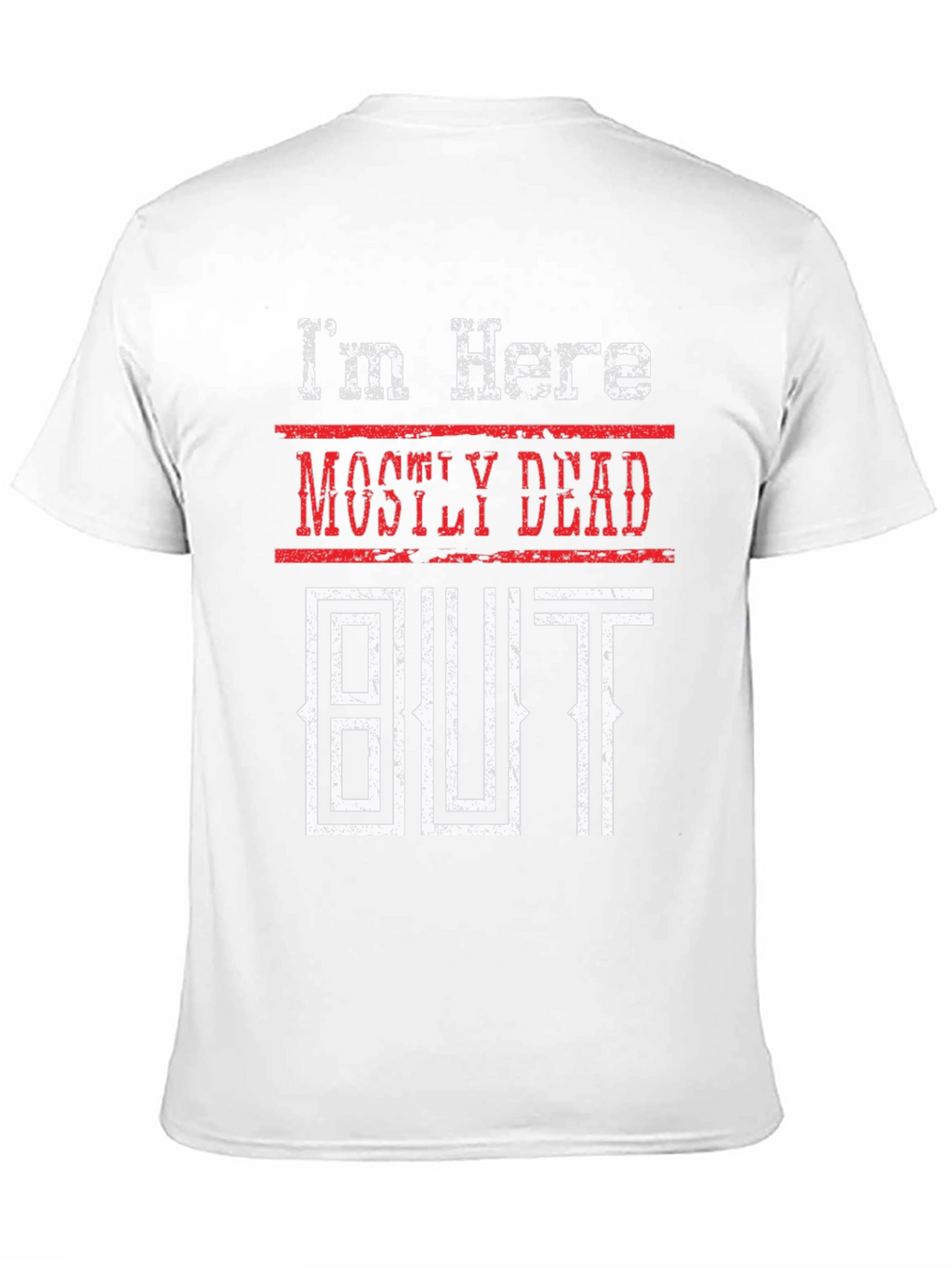 Mostly Dead But Shirt - Funny Graphic Tee