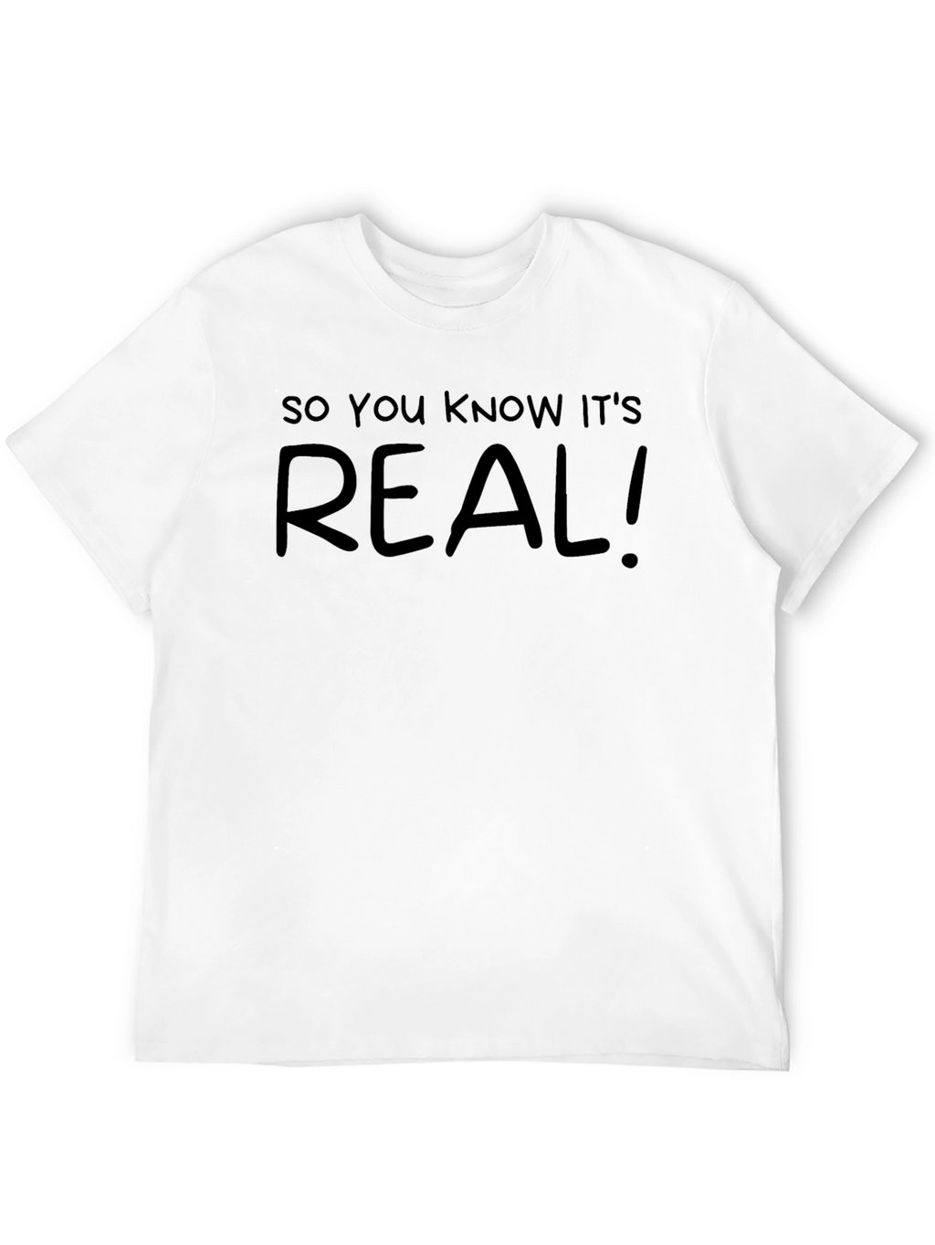 So You Know Its Real! Graphic Tee